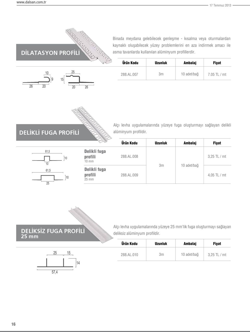 05 TL / mt DELİKLİ FUGA PROFİLİ Alçı levha uygulamalarında yüzeye fuga oluşturmayı sağlayan delikli alüminyum profildir.