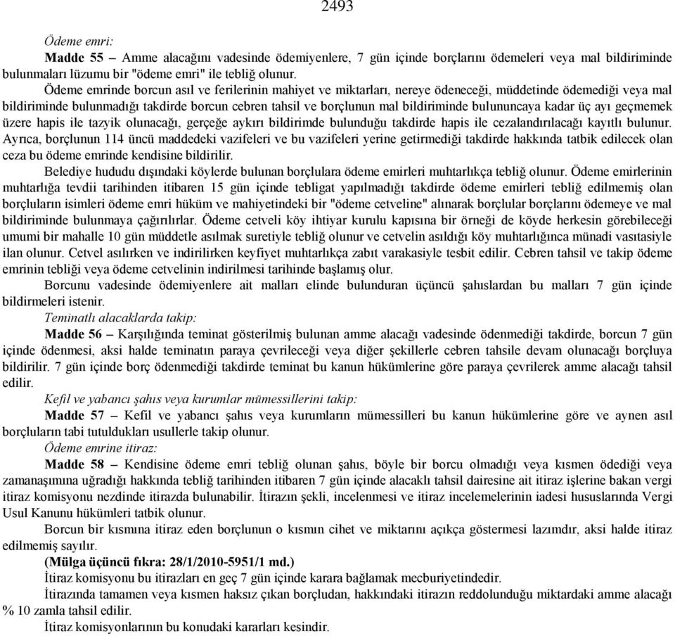 bulununcaya kadar üç ayı geçmemek üzere hapis ile tazyik olunacağı, gerçeğe aykırı bildirimde bulunduğu takdirde hapis ile cezalandırılacağı kayıtlı bulunur.