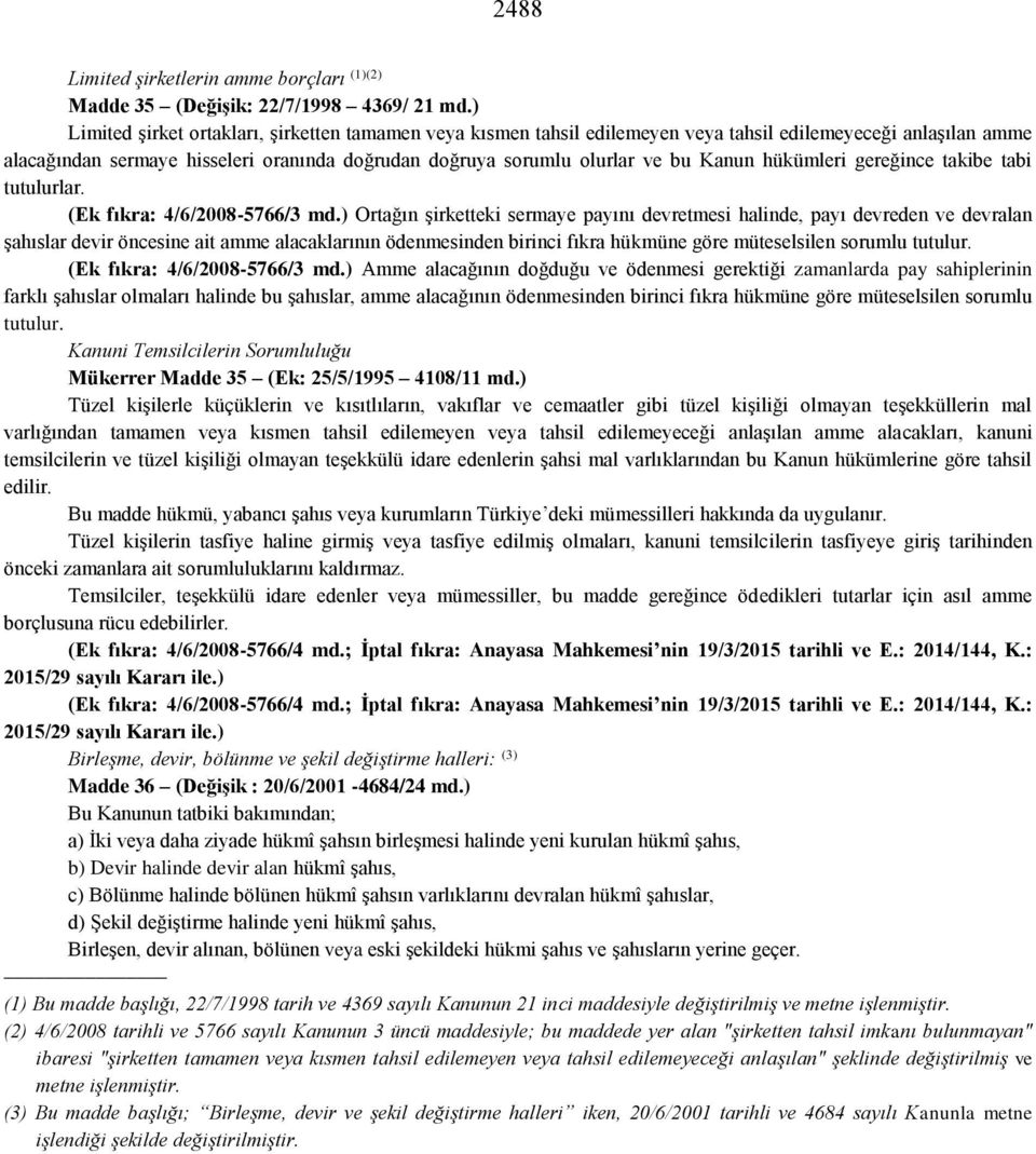 Kanun hükümleri gereğince takibe tabi tutulurlar. (Ek fıkra: 4/6/2008-5766/3 md.