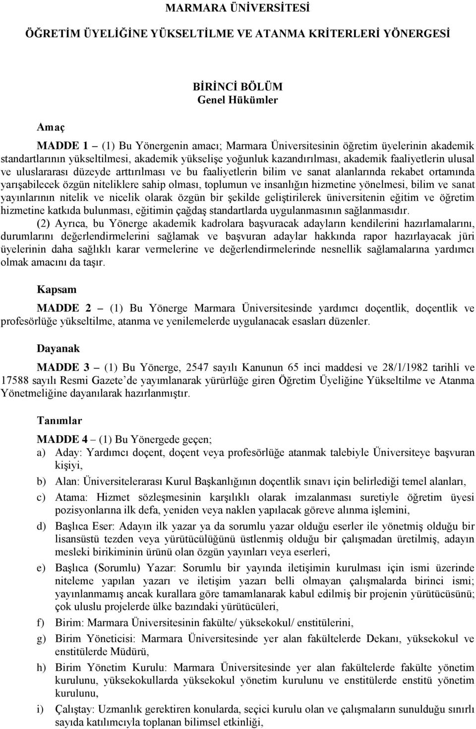 rekabet ortamında yarışabilecek özgün niteliklere sahip olması, toplumun ve insanlığın hizmetine yönelmesi, bilim ve sanat yayınlarının nitelik ve nicelik olarak özgün bir şekilde geliştirilerek