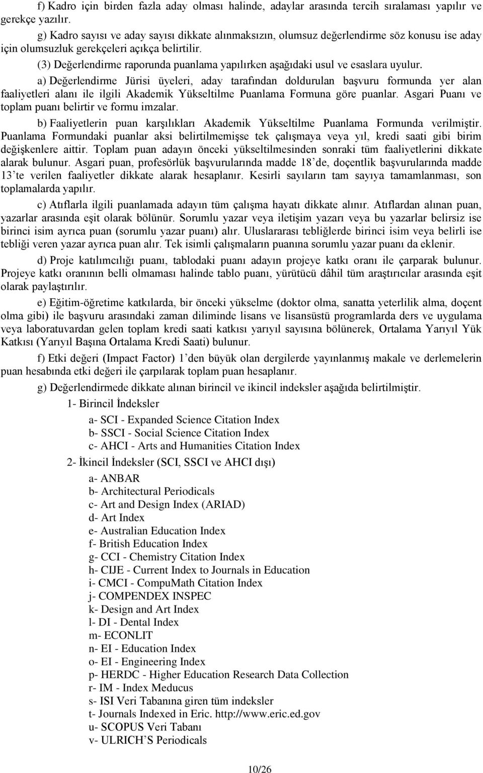 (3) Değerlendirme raporunda puanlama yapılırken aşağıdaki usul ve esaslara uyulur.