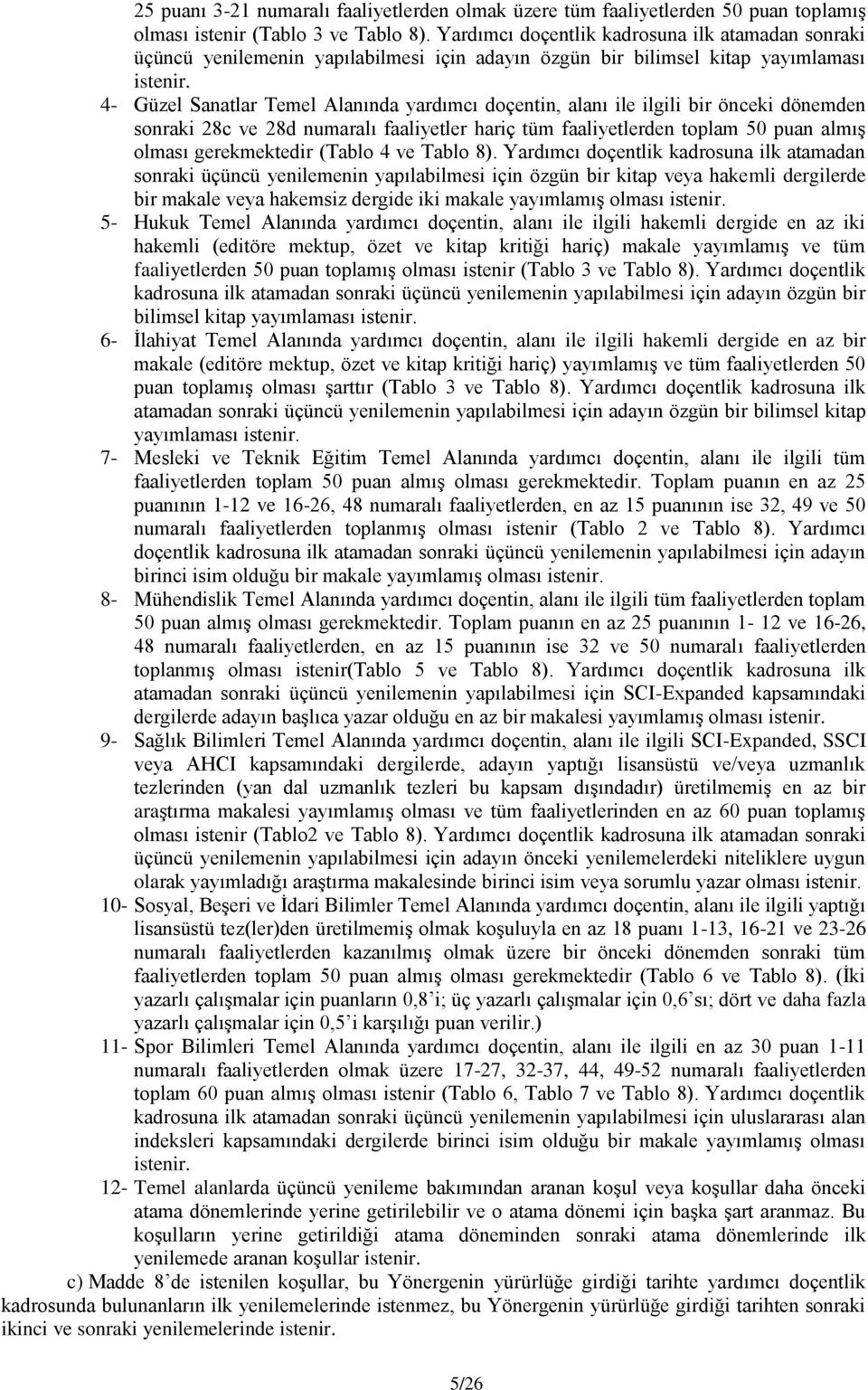 4- Güzel Sanatlar Temel Alanında yardımcı doçentin, alanı ile ilgili bir önceki dönemden sonraki 28c ve 28d numaralı faaliyetler hariç tüm faaliyetlerden toplam 50 puan almış olması gerekmektedir