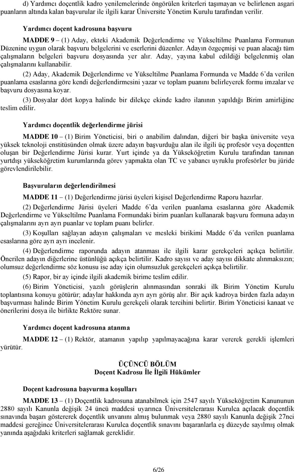 Adayın özgeçmişi ve puan alacağı tüm çalışmaların belgeleri başvuru dosyasında yer alır. Aday, yayına kabul edildiği belgelenmiş olan çalışmalarını kullanabilir.