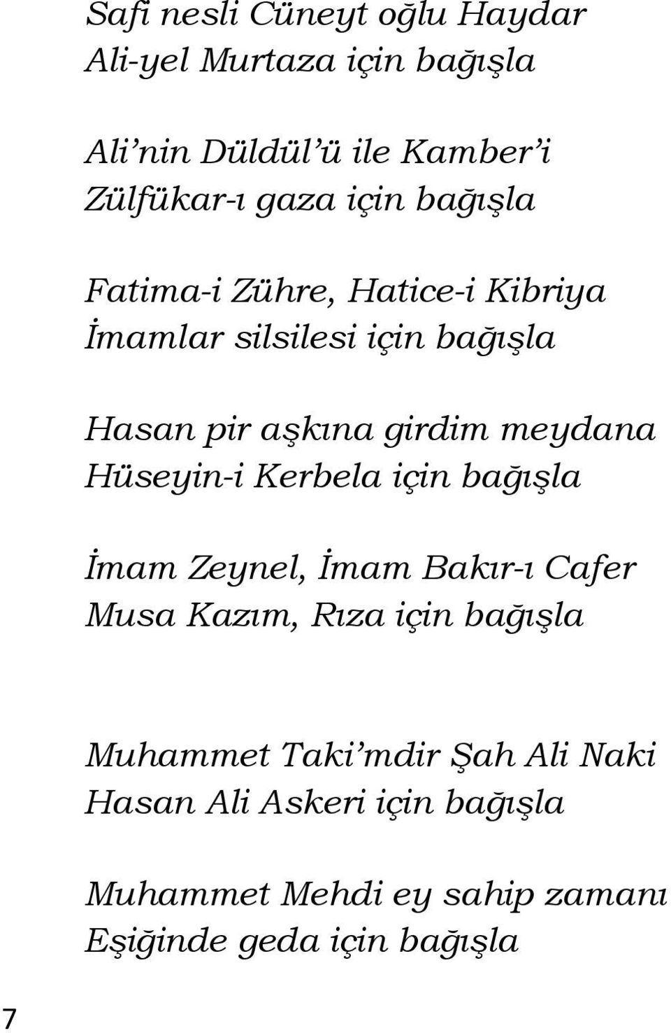 meydana Hüseyin-i Kerbela için bağışla İmam Zeynel, İmam Bakır-ı Cafer Musa Kazım, Rıza için bağışla