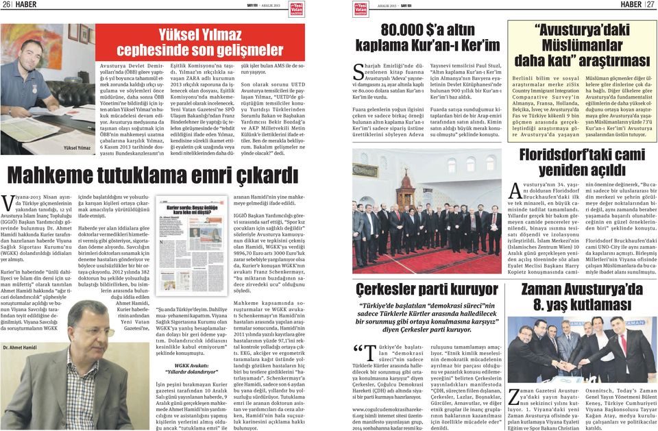 kurier in haberinde ünlü dahiliyeci ve İslam din dersi için uzman müfettiş olarak tanıtılan ahmet Hamidi hakkında ağır ticari dolandırıcılık şüphesiyle soruşturmalar açıldığı ve bunun Viyana