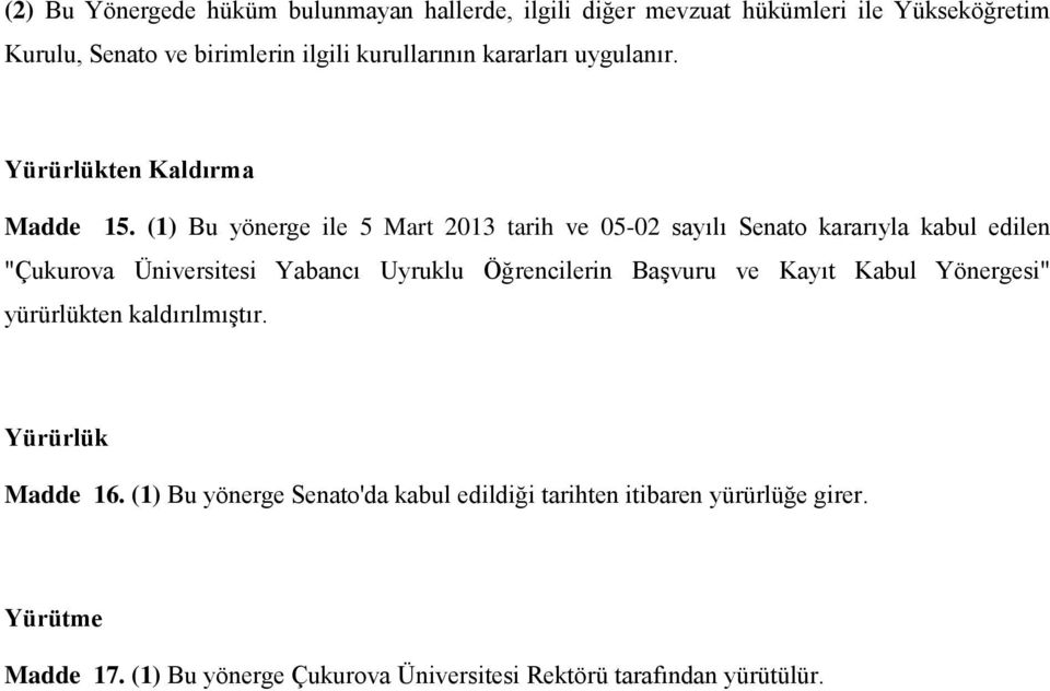 (1) Bu yönerge ile 5 Mart 2013 tarih ve 05-02 sayılı Senato kararıyla kabul edilen "Çukurova Üniversitesi Yabancı Uyruklu Öğrencilerin Başvuru