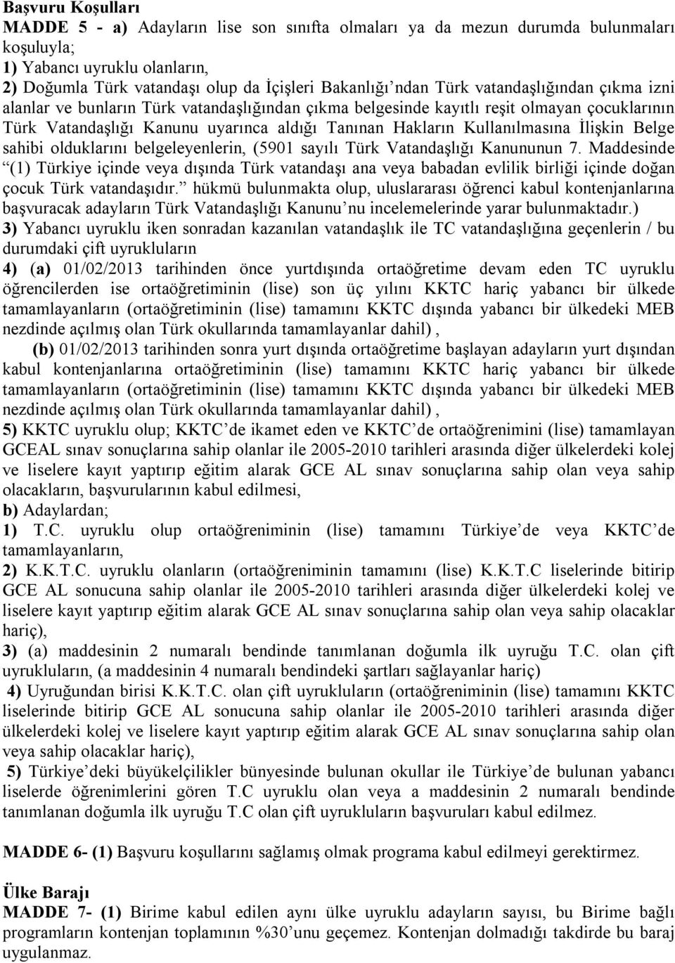 İlişkin Belge sahibi olduklarını belgeleyenlerin, (5901 sayılı Türk Vatandaşlığı Kanununun 7.