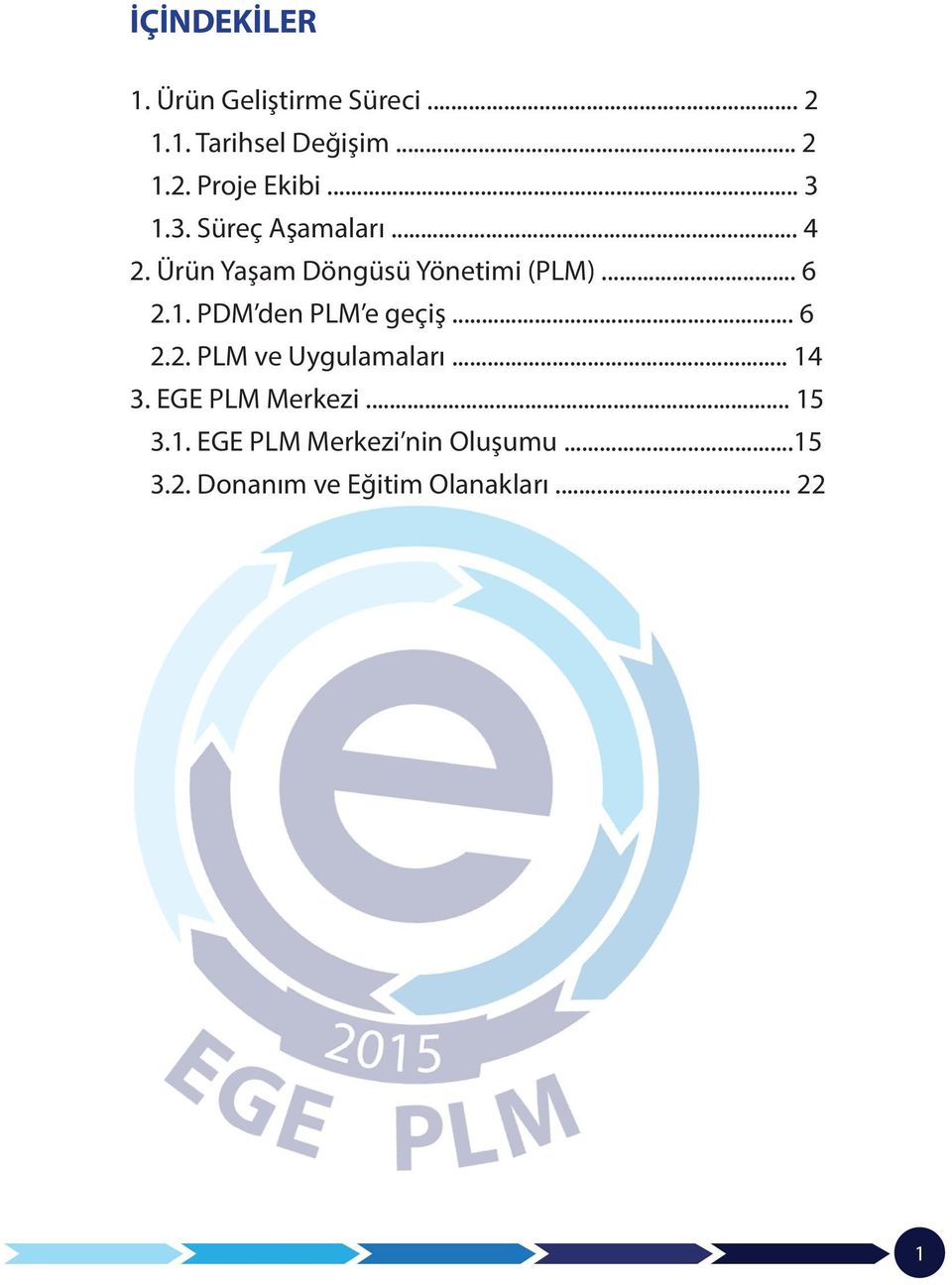 .. 6 2.2. PLM ve Uygulamaları... 14 3. EGE PLM Merkezi... 15 3.1. EGE PLM Merkezi nin Oluşumu.