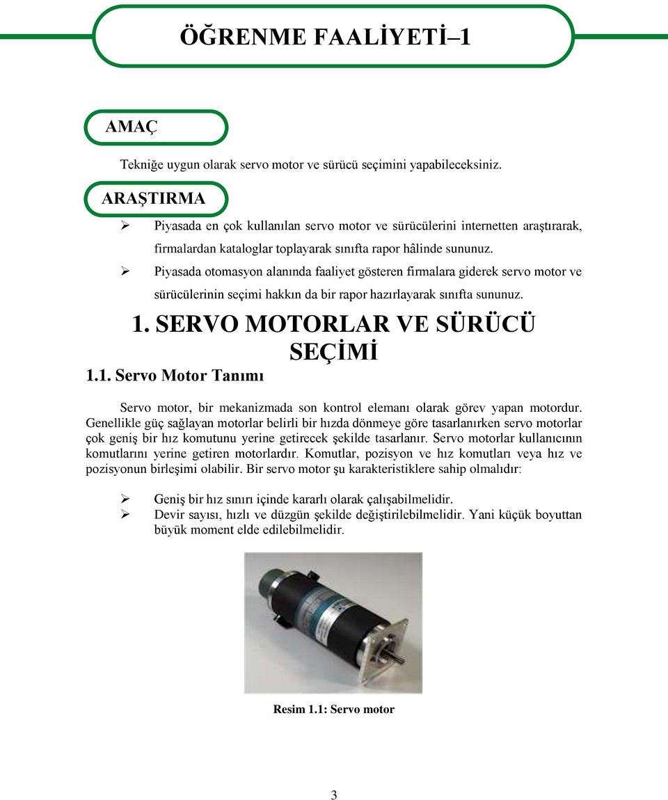 Piyasada otomasyon alanında faaliyet gösteren firmalara giderek servo motor ve sürücülerinin seçimi hakkın da bir rapor hazırlayarak sınıfta sununuz. 1.