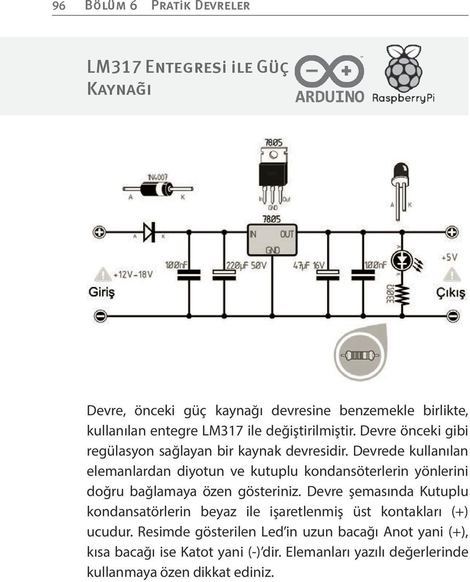 Devrede kullanılan elemanlardan diyotun ve kutuplu kondansöterlerin yönlerini doğru bağlamaya özen gösteriniz.