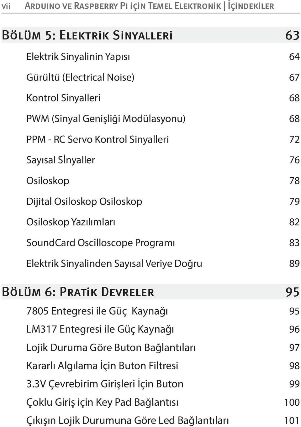 Sinyalinden Sayısal Veriye Doğru 89 7805 Entegresi ile Güç Kaynağı 95 LM317 Entegresi ile Güç Kaynağı 96 Lojik Duruma Göre Buton Bağlantıları 97