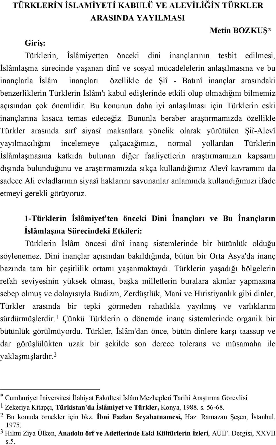 çok önemlidir. Bu konunun daha iyi anlaşılması için Türklerin eski inançlarına kısaca temas edeceğiz.