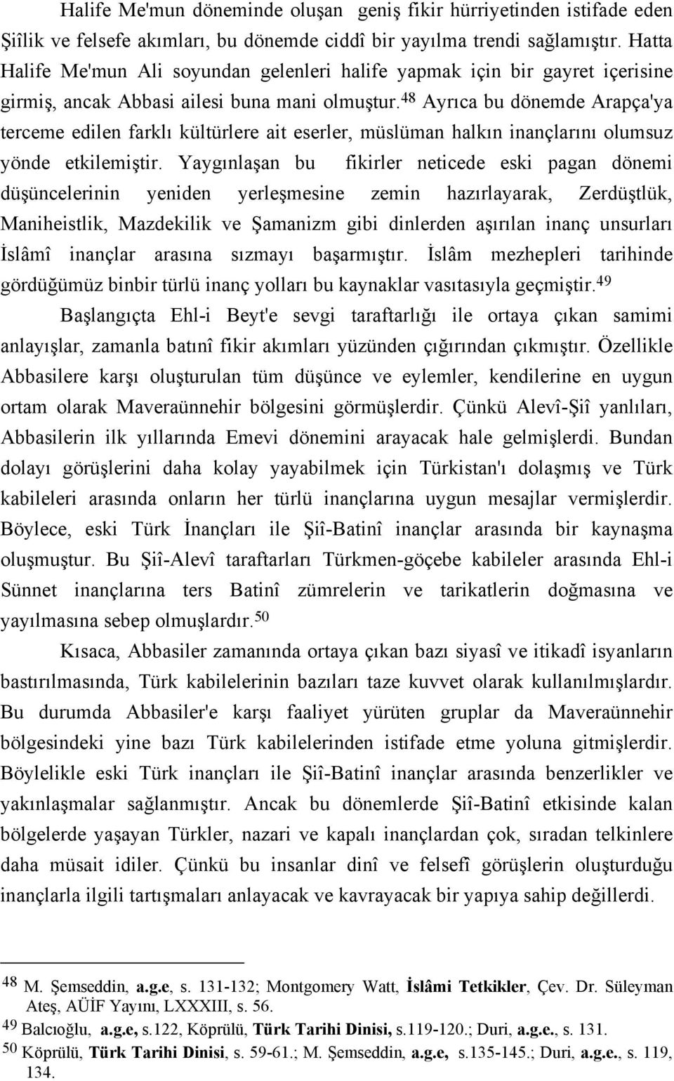 48 Ayrıca bu dönemde Arapça'ya terceme edilen farklı kültürlere ait eserler, müslüman halkın inançlarını olumsuz yönde etkilemiştir.