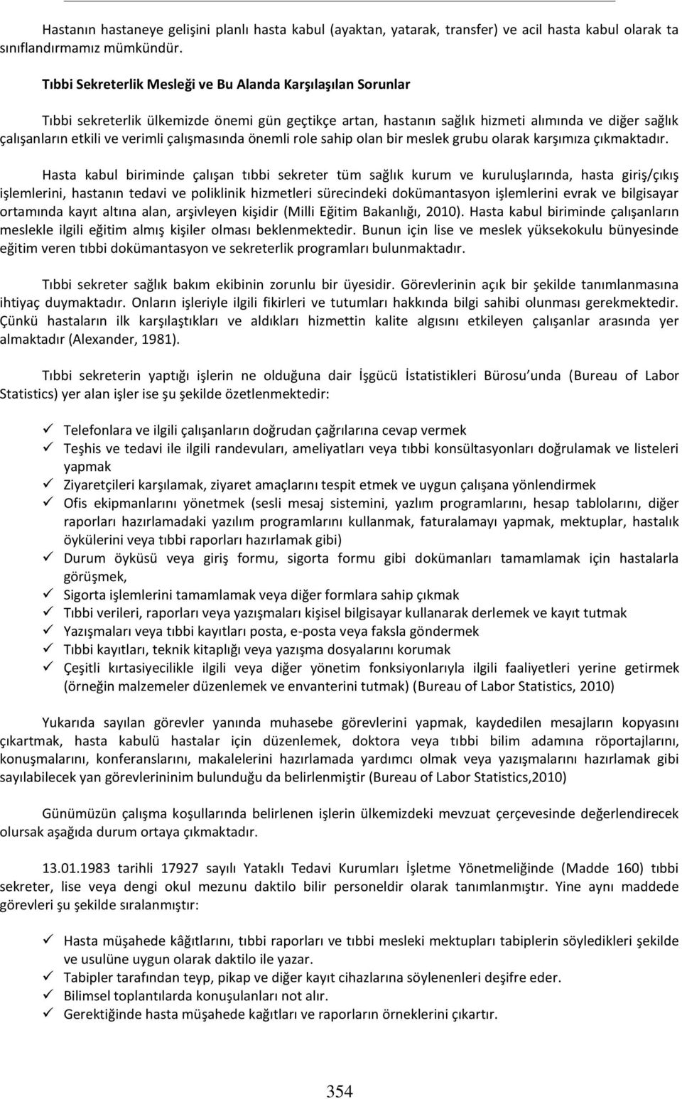 çalışmasında önemli role sahip olan bir meslek grubu olarak karşımıza çıkmaktadır.