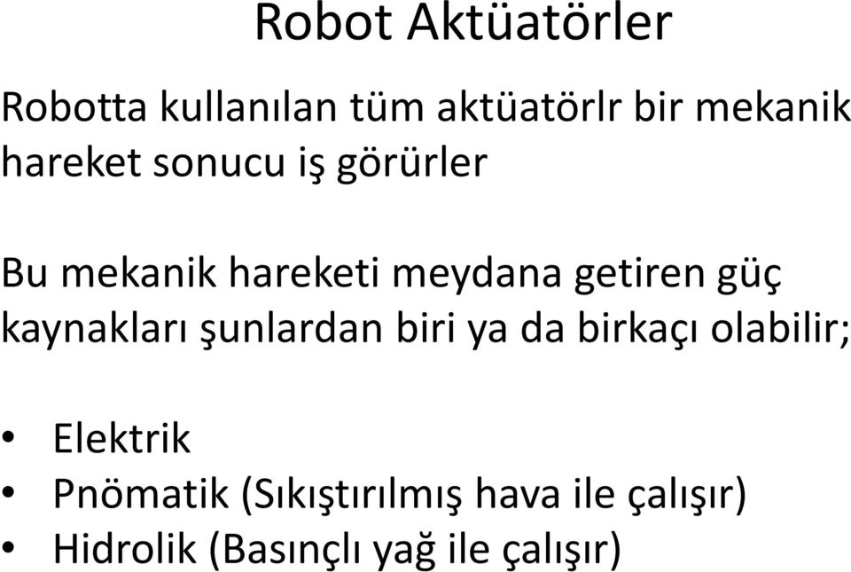 kaynakları şunlardan biri ya da birkaçı olabilir; Elektrik