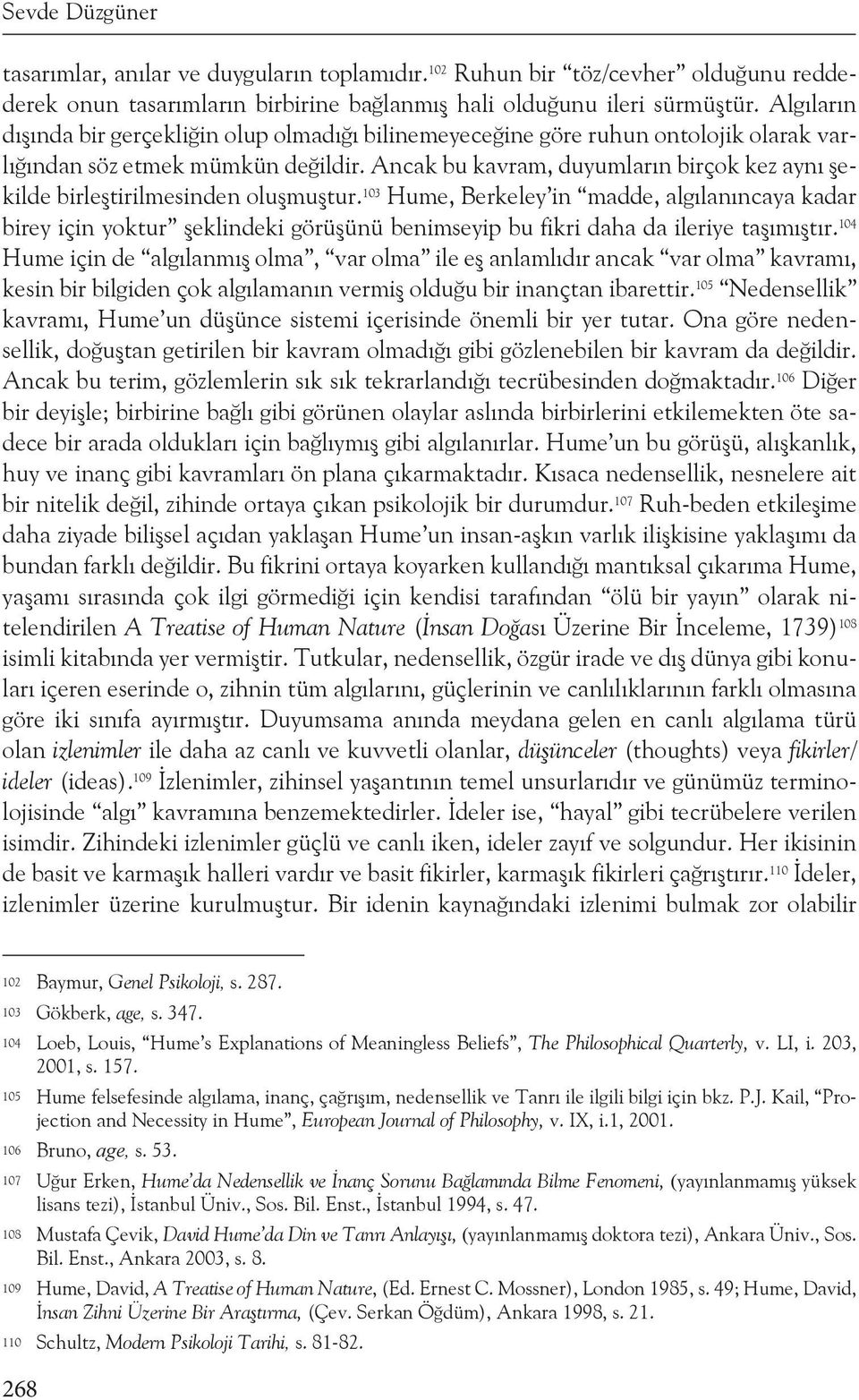 Ancak bu kavram, duyumların birçok kez aynı şekilde birleştirilmesinden oluşmuştur.