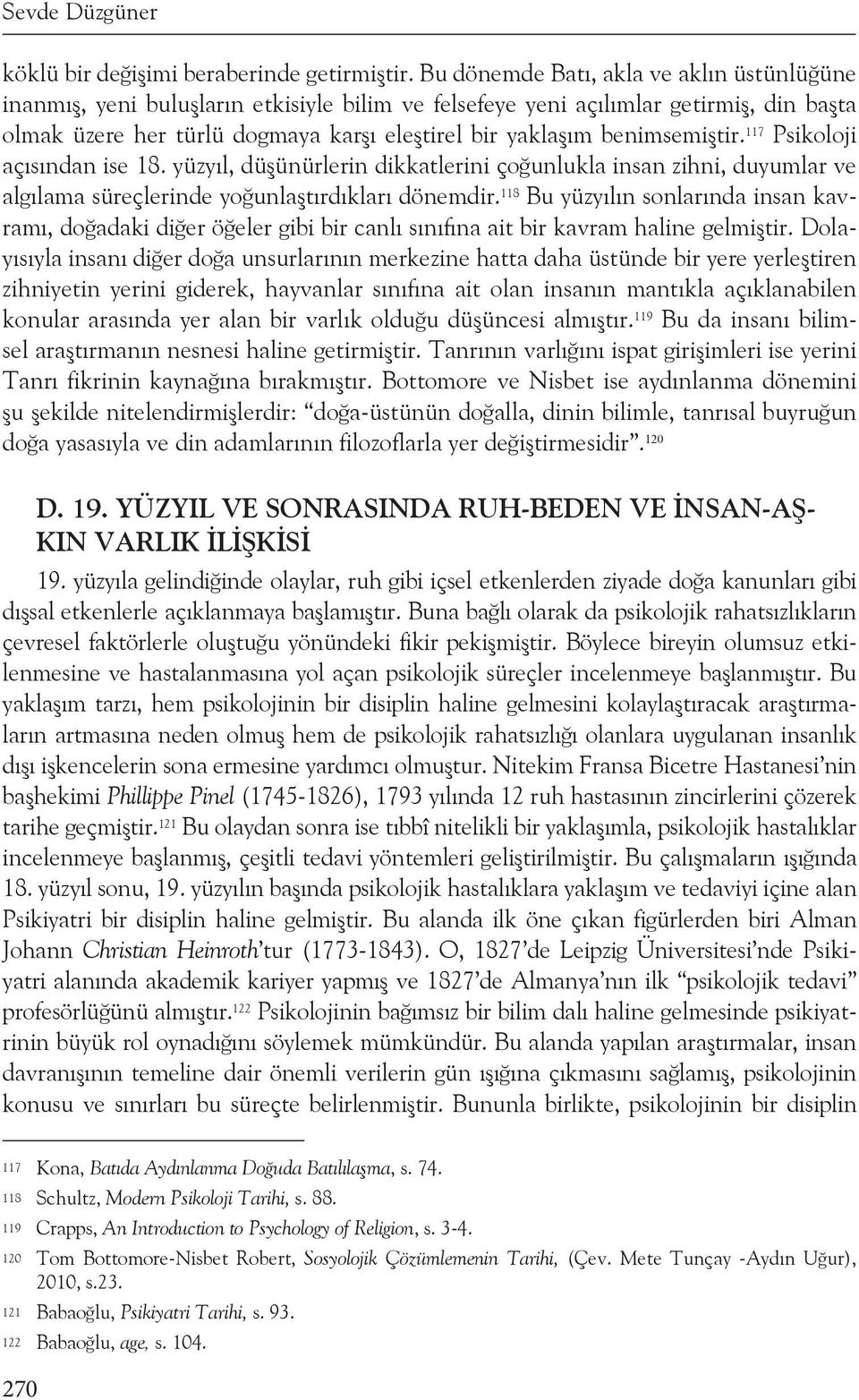 benimsemiştir. 117 Psikoloji açısından ise 18. yüzyıl, düşünürlerin dikkatlerini çoğunlukla insan zihni, duyumlar ve algılama süreçlerinde yoğunlaştırdıkları dönemdir.