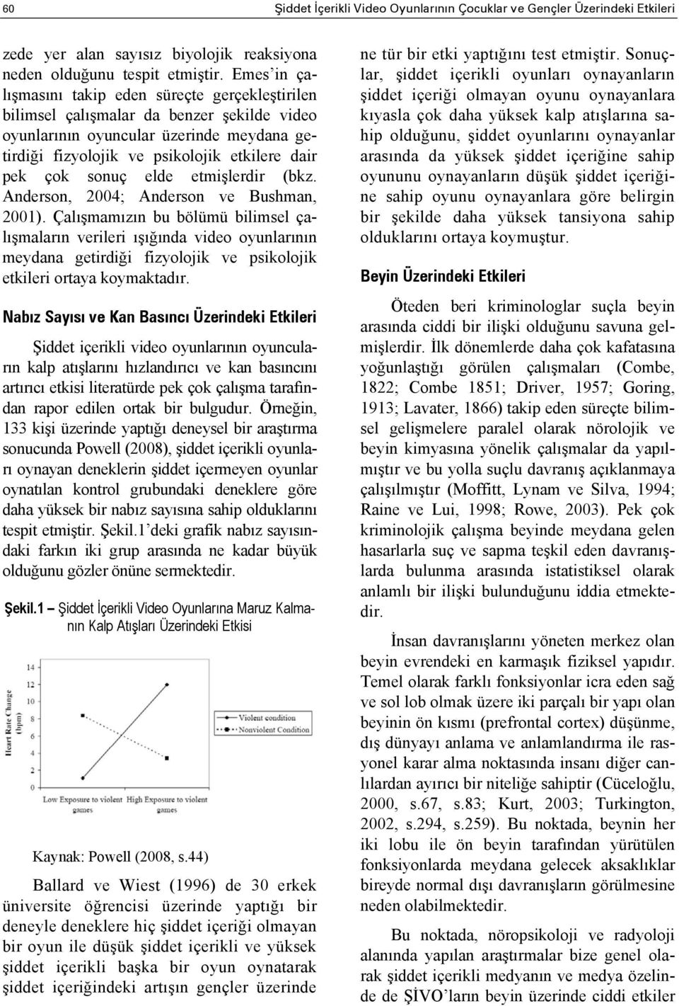 sonuç elde etmişlerdir (bkz. Anderson, 2004; Anderson ve Bushman, 2001).