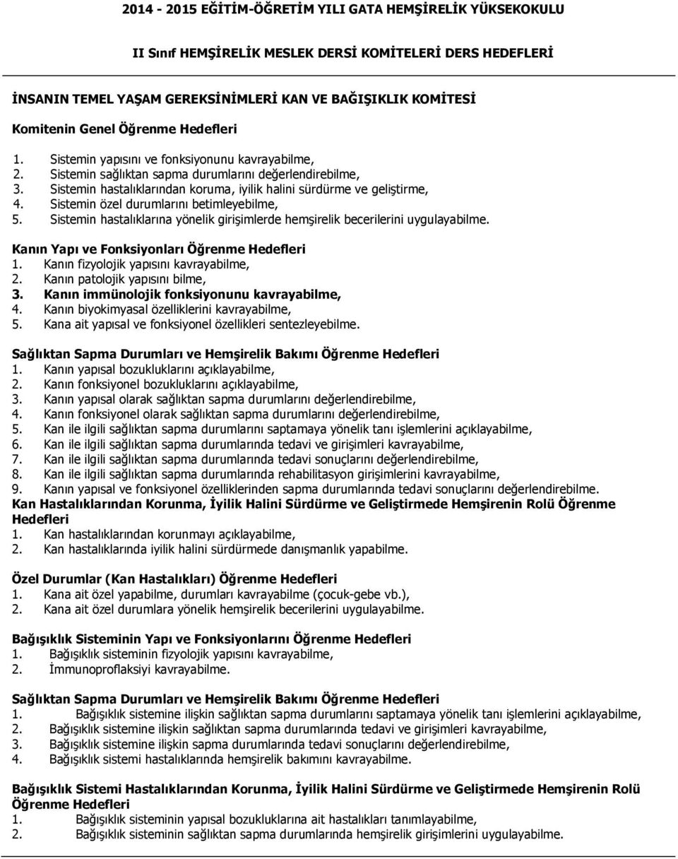 Sistemin hastalıklarından koruma, iyilik halini sürdürme ve geliştirme, 4. Sistemin özel durumlarını betimleyebilme, 5.