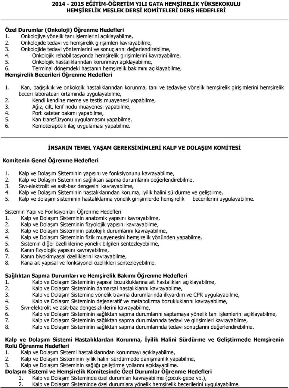 Onkolojik rehabilitasyonda hemşirelik girişimlerini kavrayabilme, 5. Onkolojik hastalıklarından korunmayı açıklayabilme, 6.