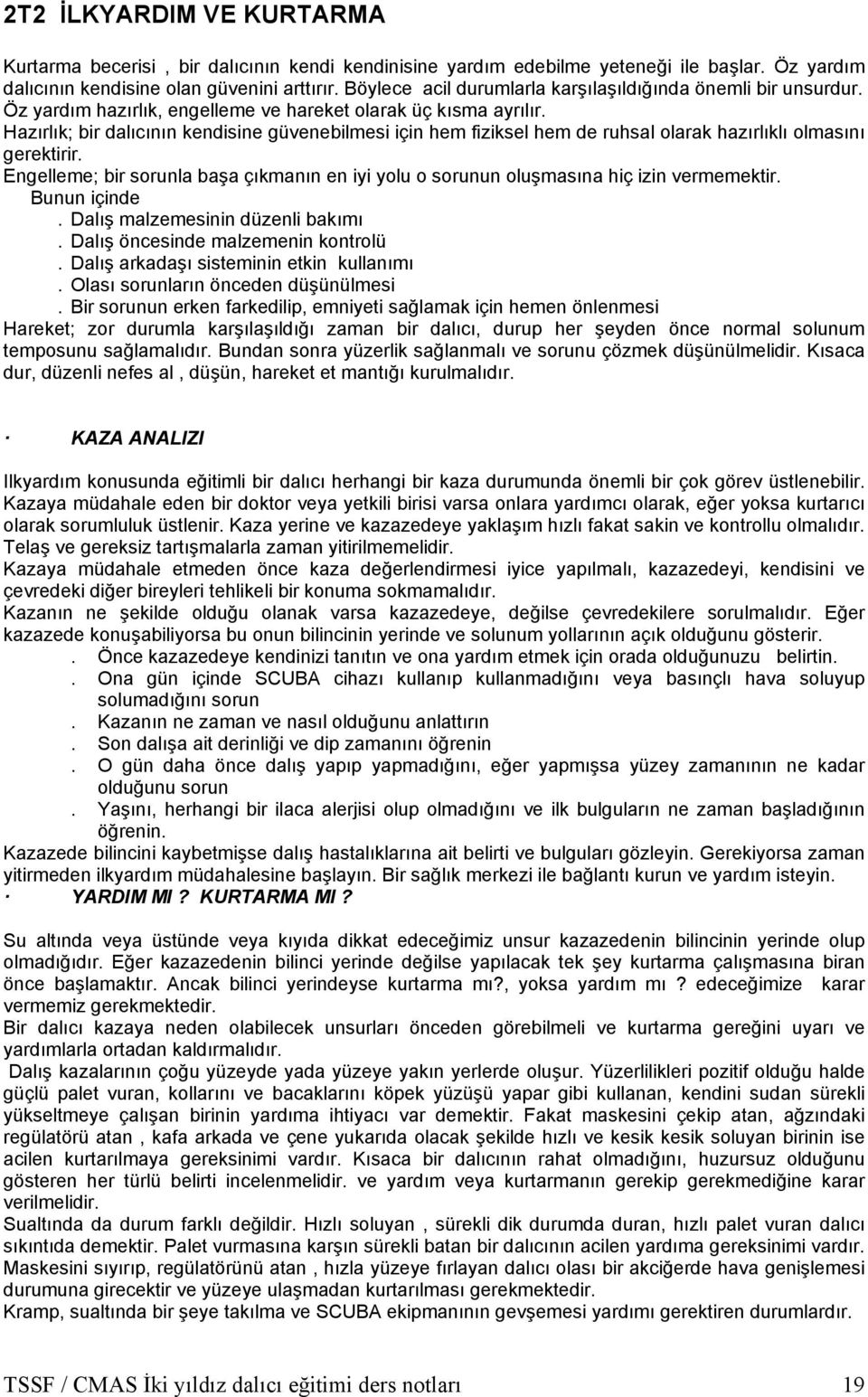 Hazırlık; bir dalıcının kendisine güvenebilmesi için hem fiziksel hem de ruhsal olarak hazırlıklı olmasını gerektirir.