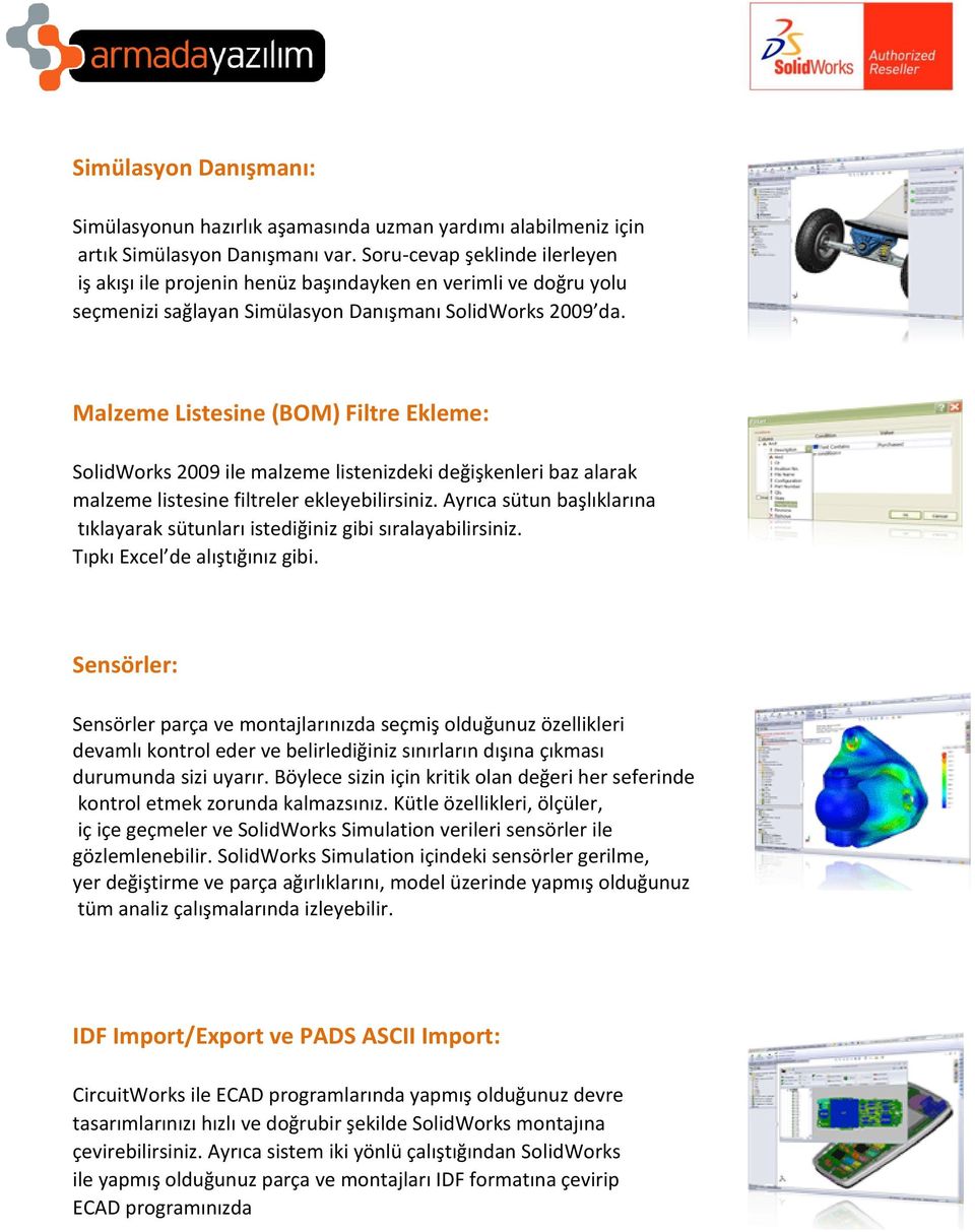 Malzeme Listesine (BOM) Filtre Ekleme: SolidWorks 2009 ile malzeme listenizdeki değişkenleri baz alarak malzeme listesine filtreler ekleyebilirsiniz.