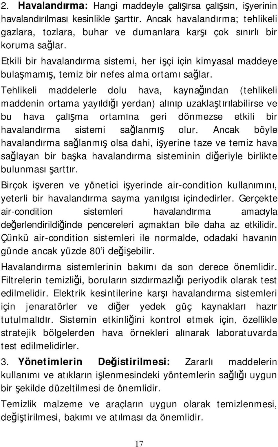 Etkili bir havalandırma sistemi, her işçi için kimyasal maddeye bulaşmamış, temiz bir nefes alma ortamı sağlar.