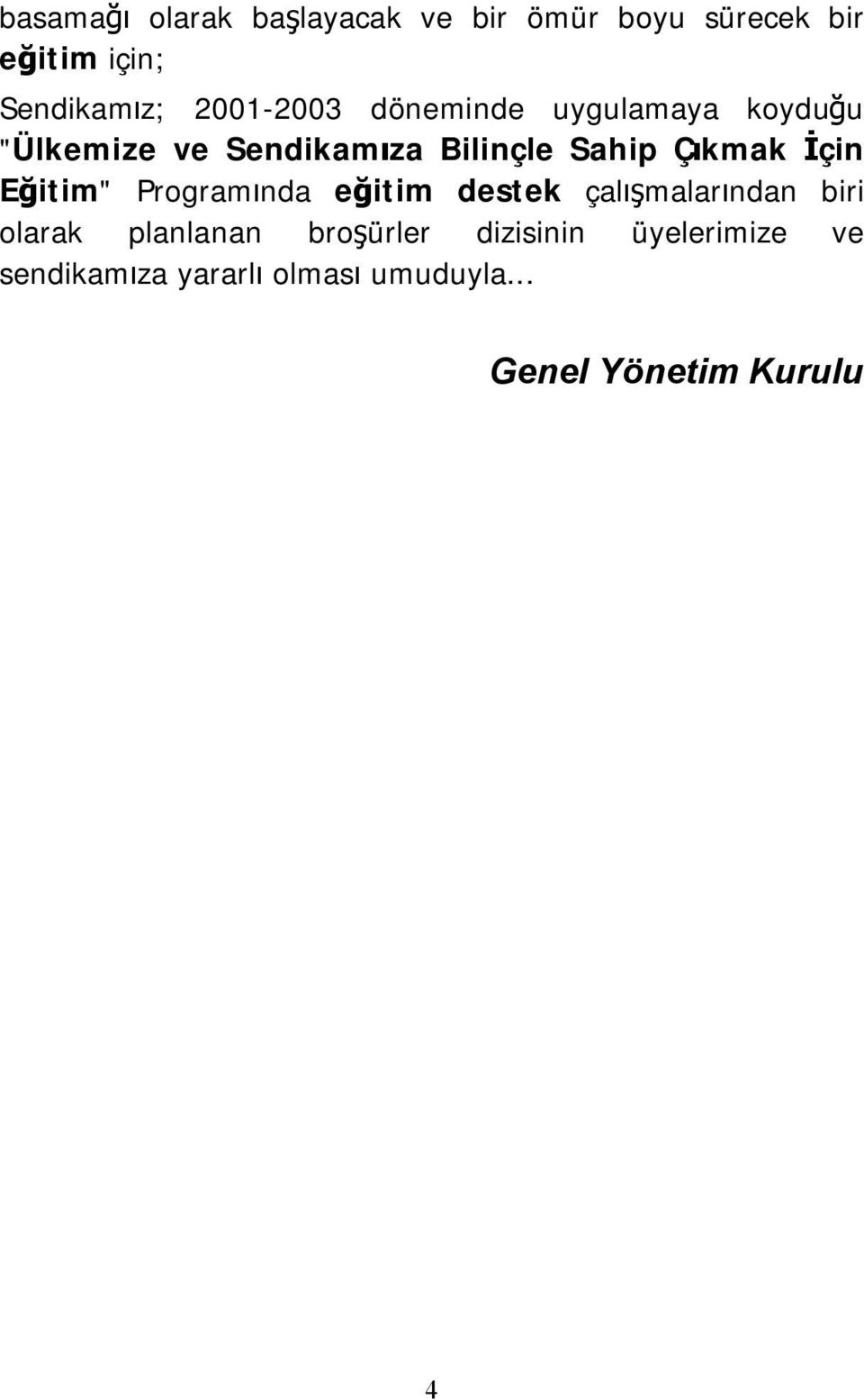 Çıkmak İçin Eğitim" Programında eğitim destek çalışmalarından biri olarak planlanan