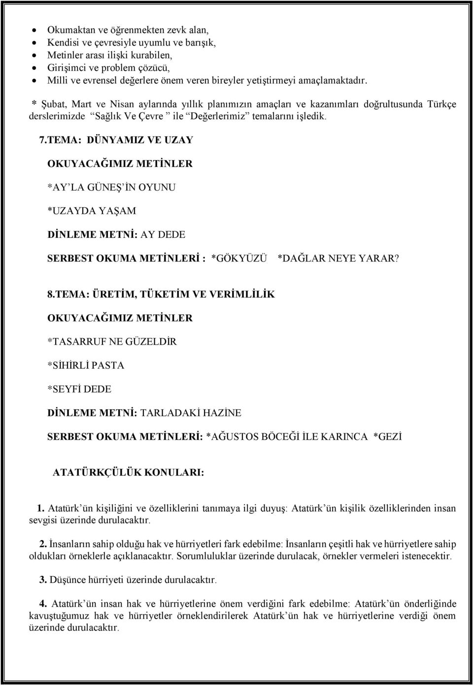 TEMA: DÜNYAMIZ VE UZAY OKUYACAĞIMIZ METİNLER *AY LA GÜNEŞ İN OYUNU *UZAYDA YAŞAM DİNLEME METNİ: AY DEDE SERBEST OKUMA METİNLERİ : *GÖKYÜZÜ *DAĞLAR NEYE YARAR? 8.