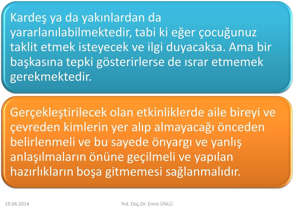 Gerçekleştirilecek olan etkinliklerde aile bireyi ve çevreden kimlerin yer alıp almayacağı önceden