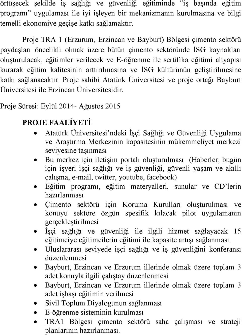 sertifika eğitimi altyapısı kurarak eğitim kalitesinin arttırılmasına ve İSG kültürünün geliştirilmesine katkı sağlanacaktır.