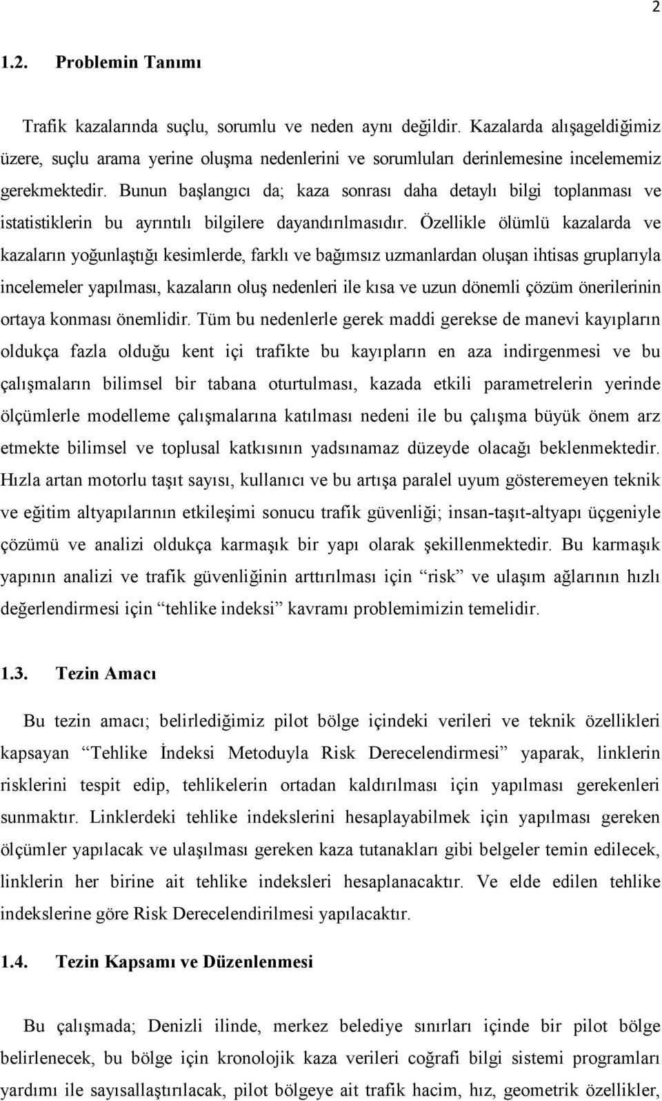 Bunun başlangıcı da; kaza sonrası daha detaylı bilgi toplanması ve istatistiklerin bu ayrıntılı bilgilere dayandırılmasıdır.