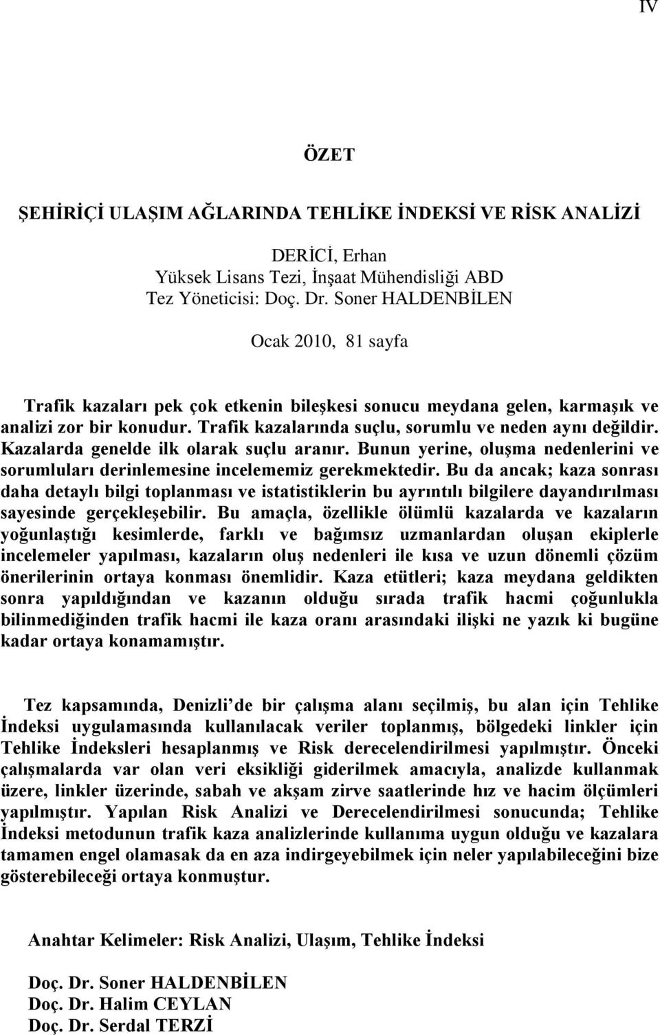 Kazalarda genelde ilk olarak suçlu aranır. Bunun yerine, oluşma nedenlerini ve sorumluları derinlemesine incelememiz gerekmektedir.