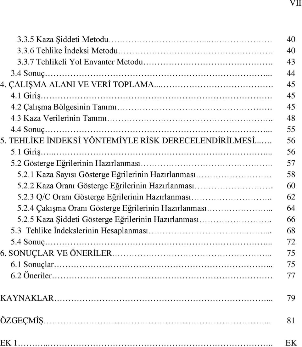 2.2 Kaza Oranı Gösterge Eğrilerinin Hazırlanması. 5.2.3 Q/C Oranı Gösterge Eğrilerinin Hazırlanması.. 5.2.4 Çakışma Oranı Gösterge Eğrilerinin Hazırlanması... 5.2.5 Kaza Şiddeti Gösterge Eğrilerinin Hazırlanması.