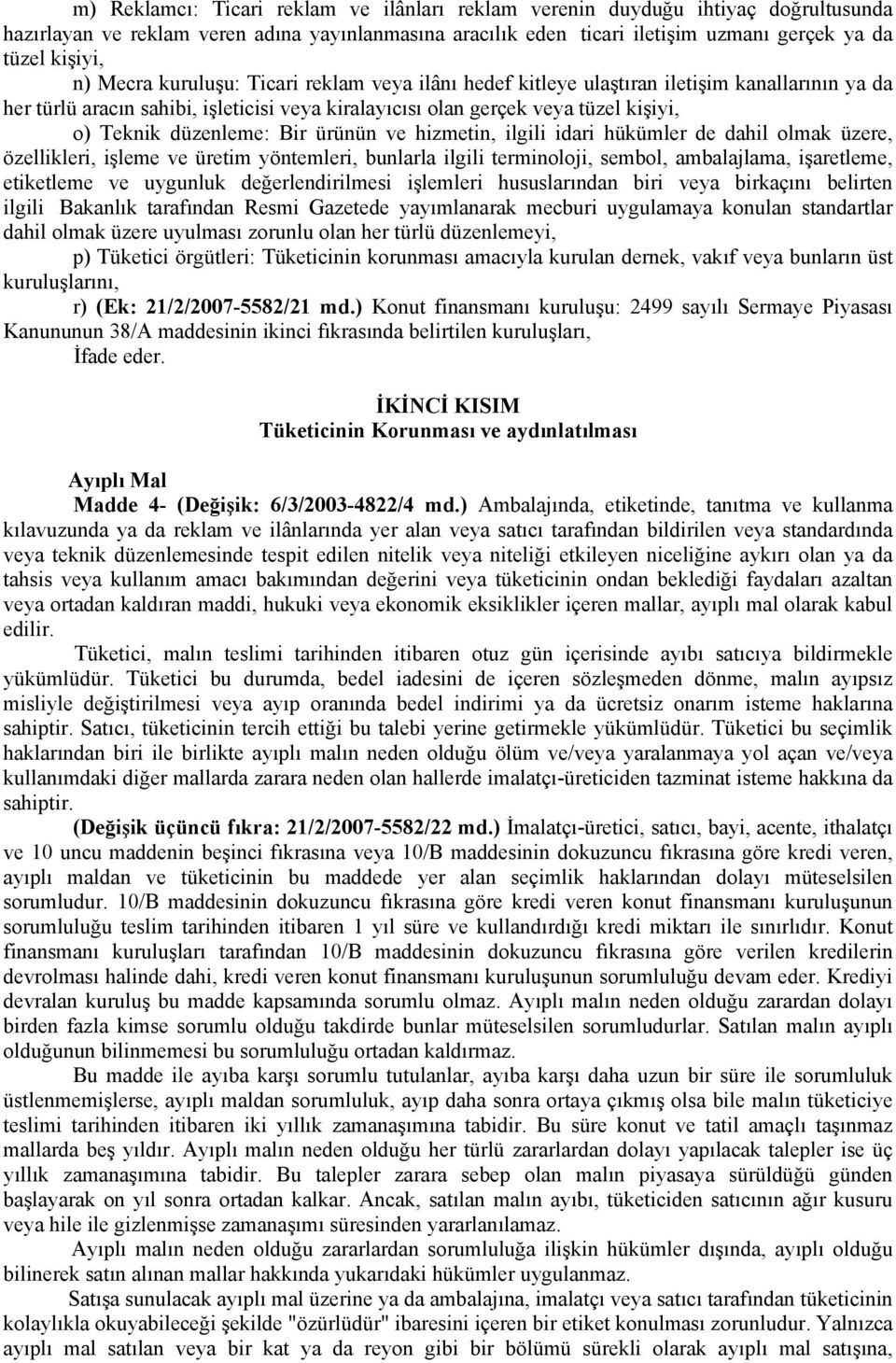 Bir ürünün ve hizmetin, ilgili idari hükümler de dahil olmak üzere, özellikleri, işleme ve üretim yöntemleri, bunlarla ilgili terminoloji, sembol, ambalajlama, işaretleme, etiketleme ve uygunluk