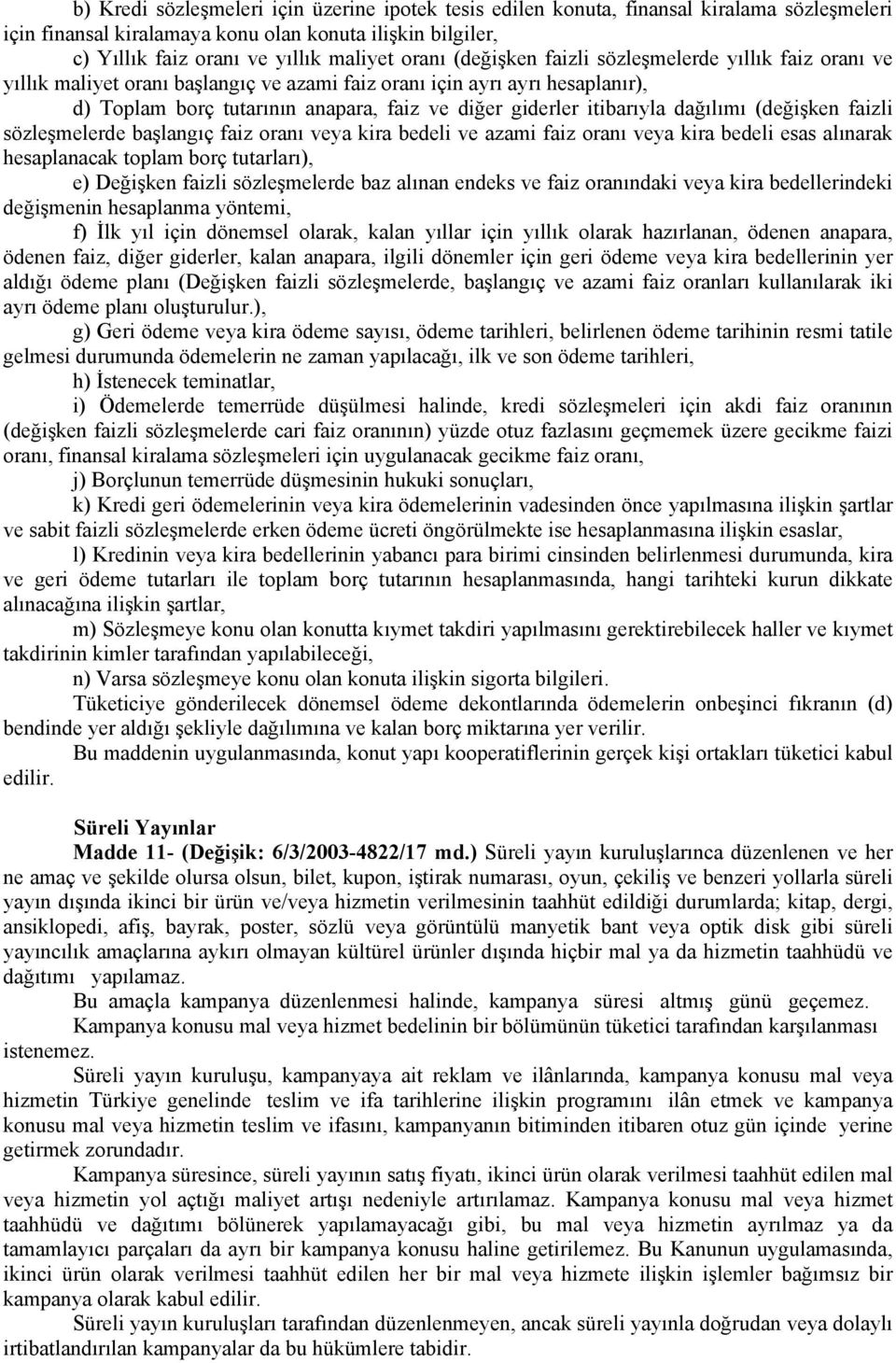 dağılımı (değişken faizli sözleşmelerde başlangıç faiz oranı veya kira bedeli ve azami faiz oranı veya kira bedeli esas alınarak hesaplanacak toplam borç tutarları), e) Değişken faizli sözleşmelerde