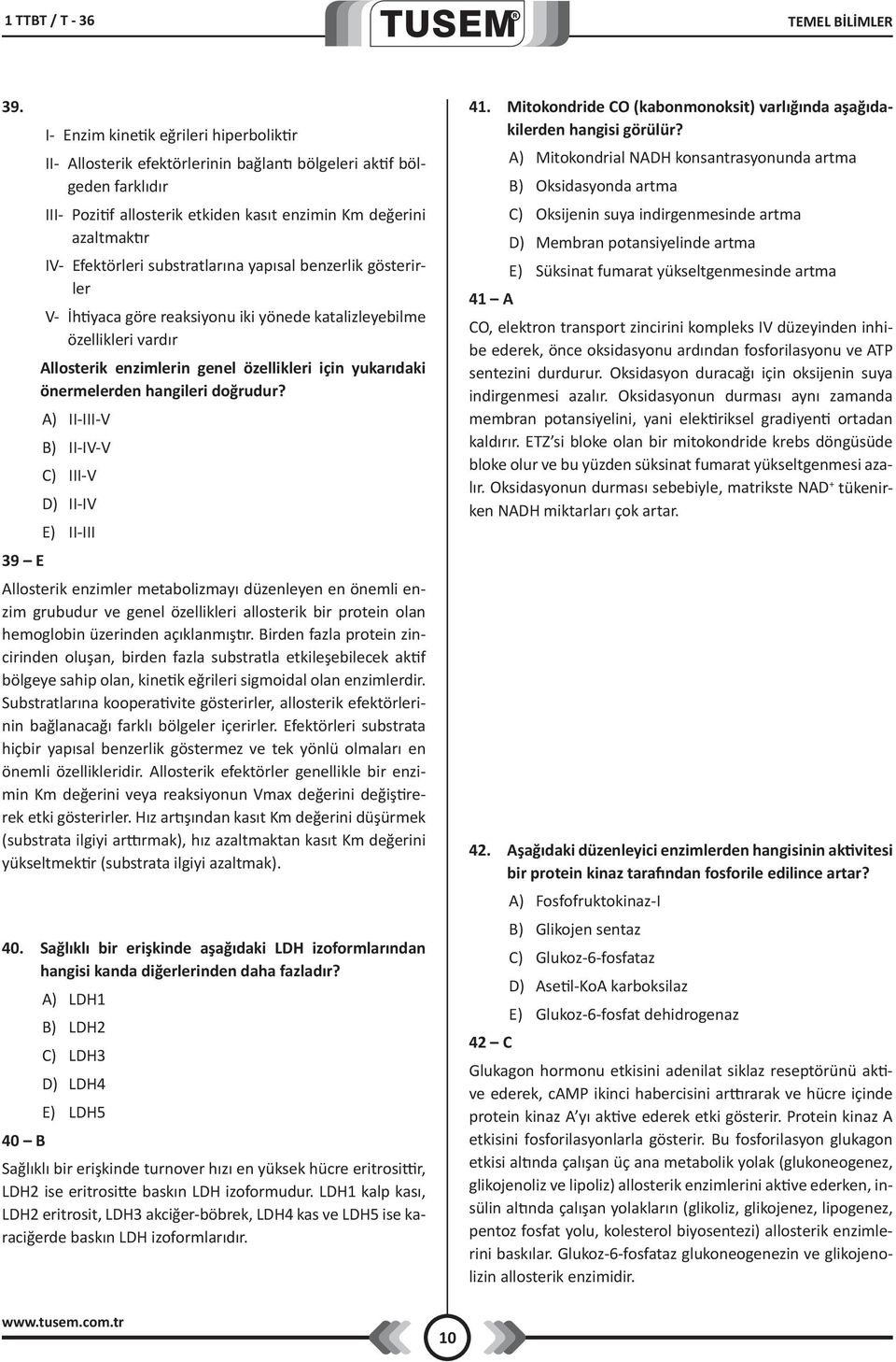 substratlarına yapısal benzerlik gösterirler V- İhtiyaca göre reaksiyonu iki yönede katalizleyebilme özellikleri vardır Allosterik enzimlerin genel özellikleri için yukarıdaki önermelerden hangileri