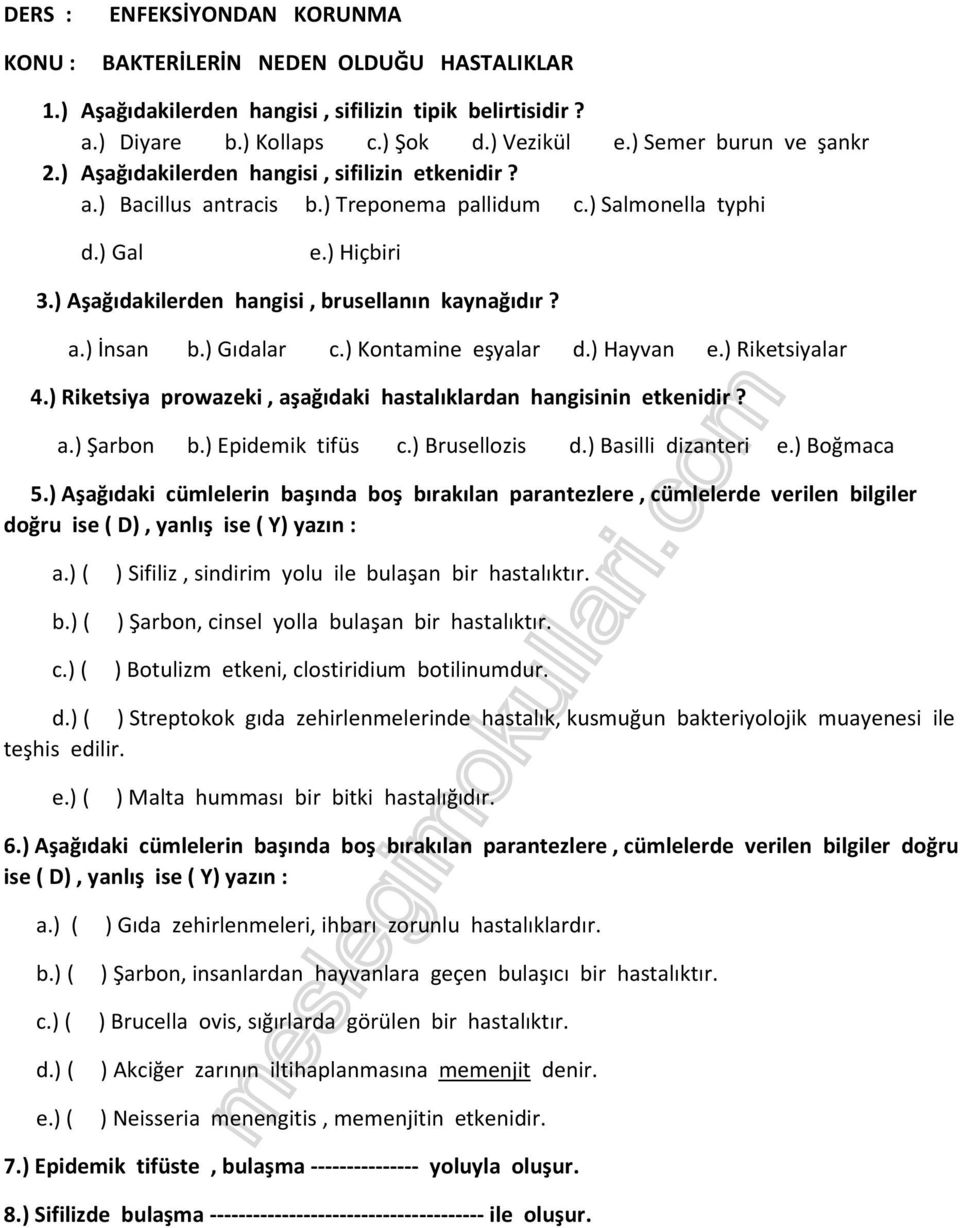 ) Kontamine eşyalar d.) Hayvan e.) Riketsiyalar 4.) Riketsiya prowazeki, aşağıdaki hastalıklardan hangisinin etkenidir? Şarbon Epidemik tifüs c.) Brusellozis d.) Basilli dizanteri e.) Boğmaca 5.