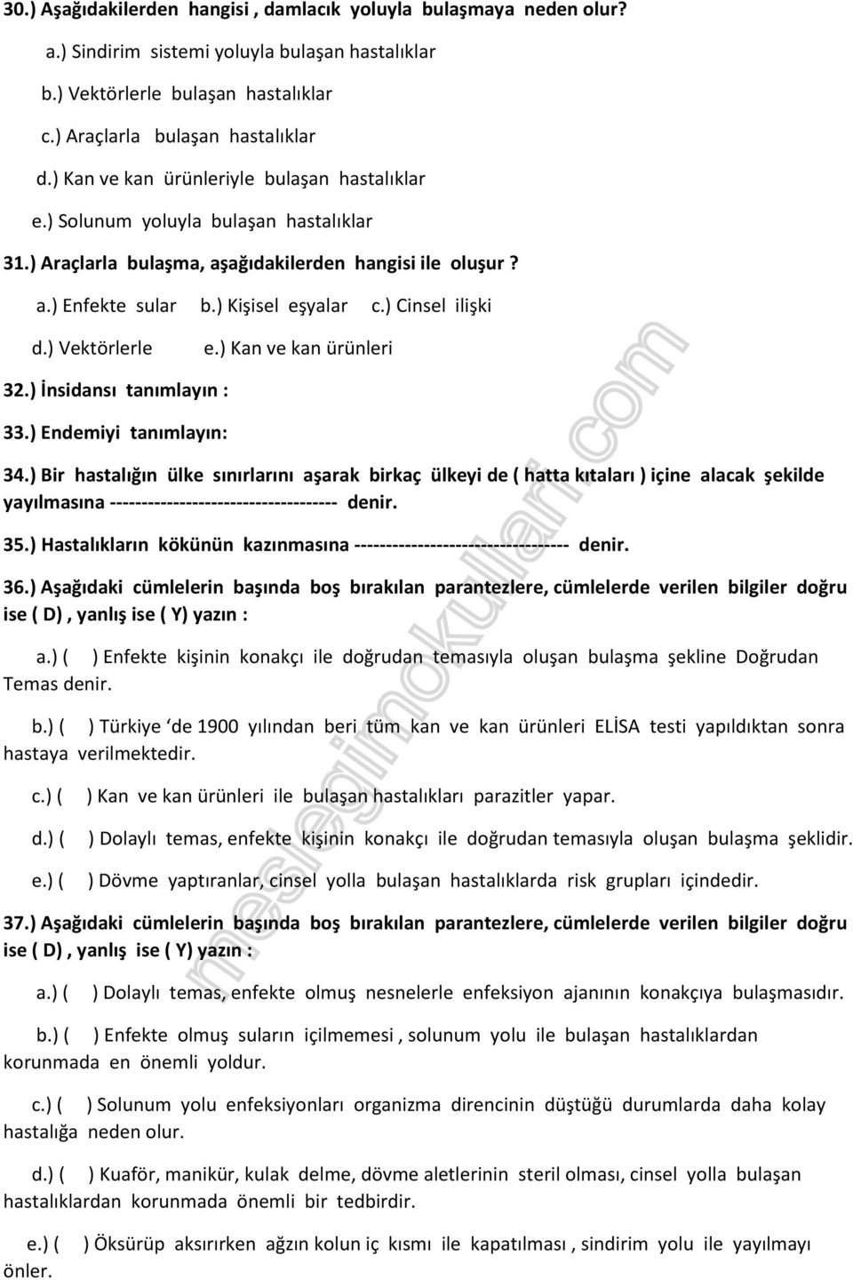 ) Vektörlerle e.) Kan ve kan ürünleri 32.) İnsidansı tanımlayın : 33.) Endemiyi tanımlayın: 34.