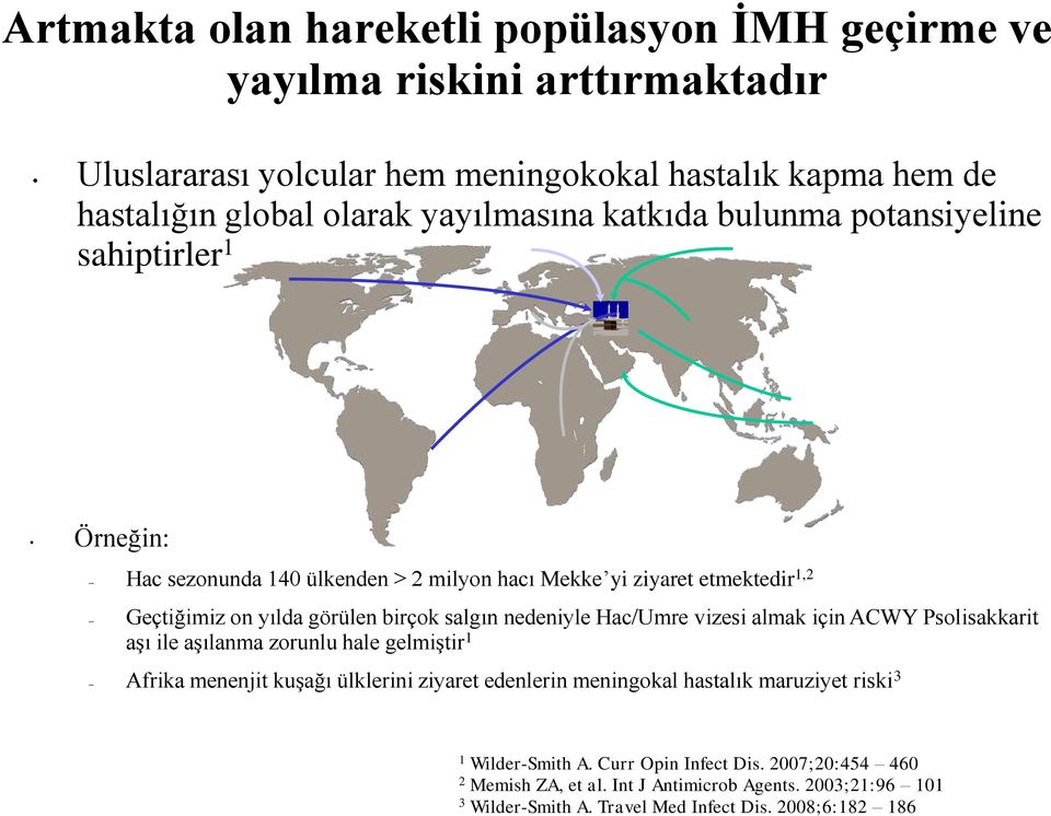 salgın nedeniyle Hac/Umre vizesi almak için ACWY Psolisakkarit aşı ile aşılanma zorunlu hale gelmiştir 1 Afrika menenjit kuşağı ülklerini ziyaret edenlerin meningokal hastalık