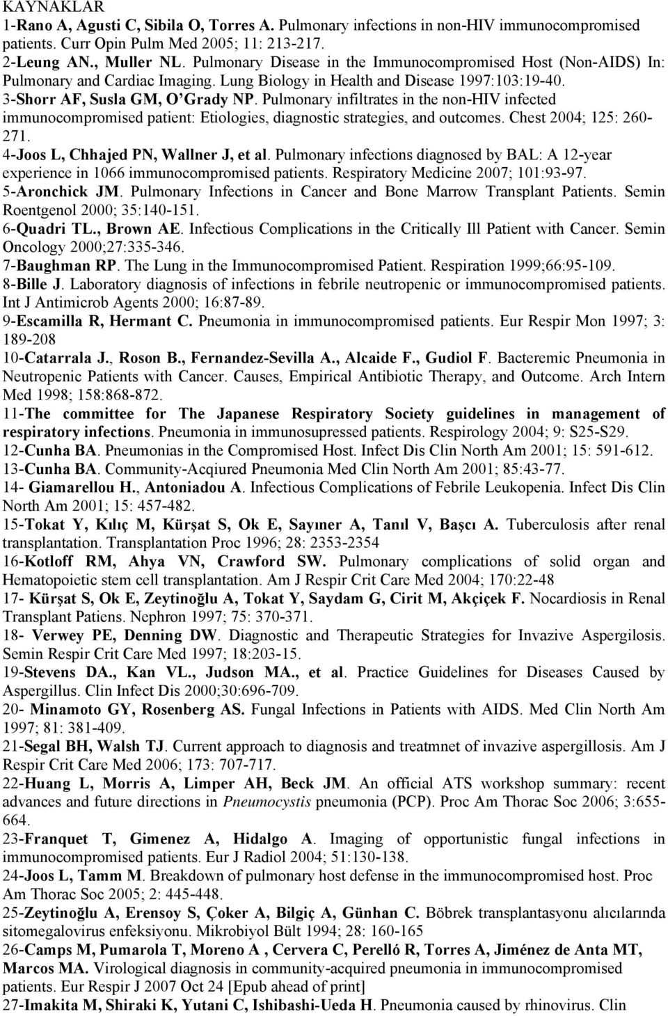 Pulmonary infiltrates in the non-hiv infected immunocompromised patient: Etiologies, diagnostic strategies, and outcomes. Chest 2004; 125: 260-271. 4-Joos L, Chhajed PN, Wallner J, et al.