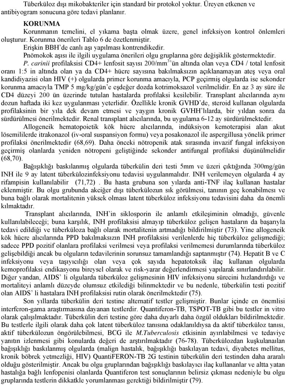 Pnömokok aşısı ile ilgili uygulama önerileri olgu gruplarına göre değişiklik göstermektedir. P.