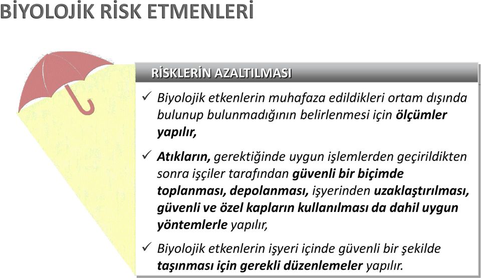 biçimde toplanması, depolanması, işyerinden uzaklaştırılması, güvenli ve özel kapların kullanılması da dahil uygun