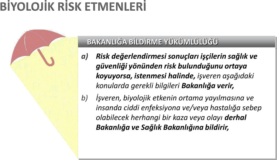 bilgileri Bakanlığa verir, b) İşveren, biyolojik etkenin ortama yayılmasına ve insanda ciddi