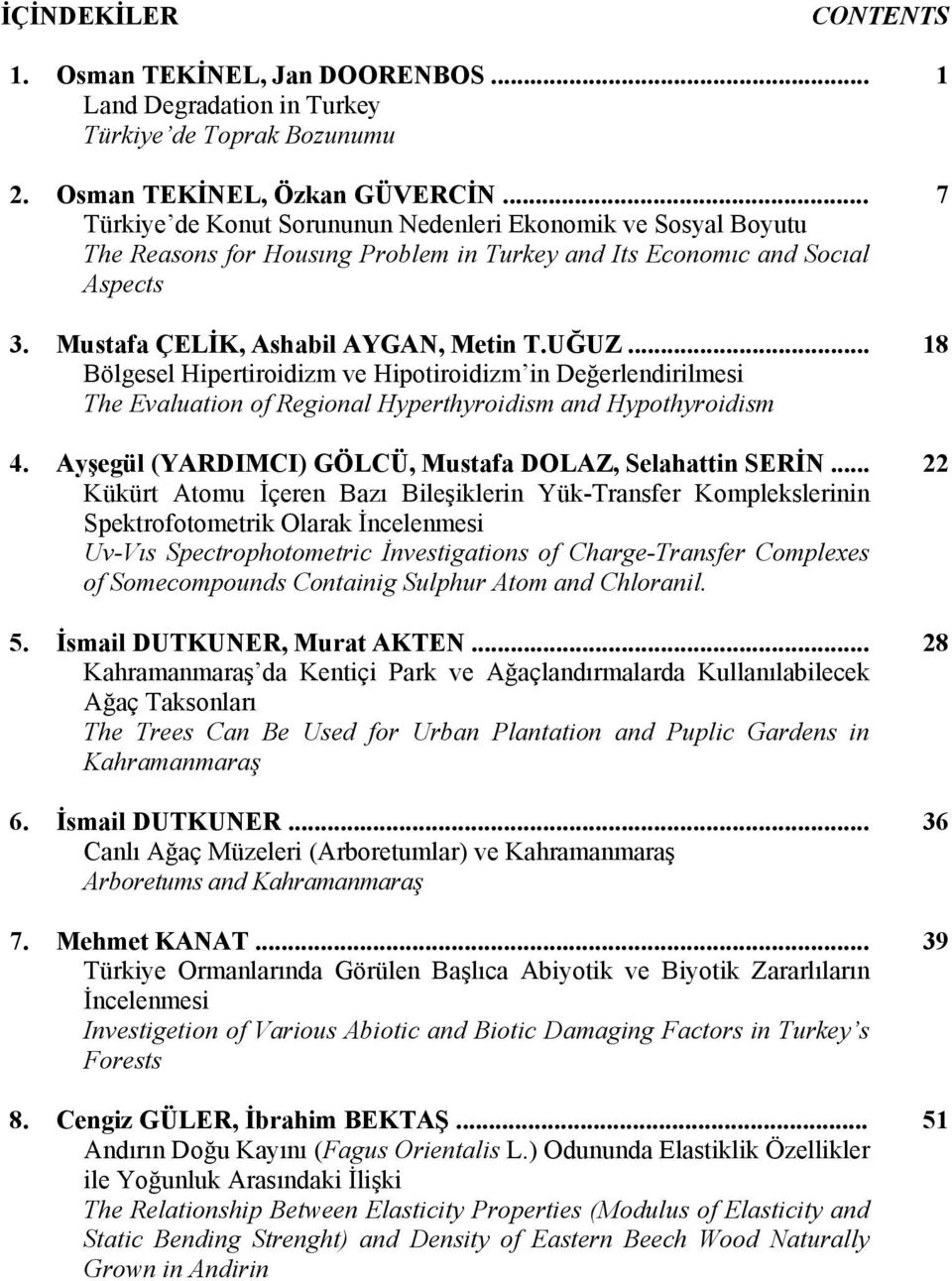 .. Bölgesel Hipertiroidizm ve Hipotiroidizm in Değerlendirilmesi The Evaluation of Regional Hyperthyroidism and Hypothyroidism 4. Ayşegül (YARDIMCI) GÖLCÜ, Mustafa DOLAZ, Selahattin SERİN.