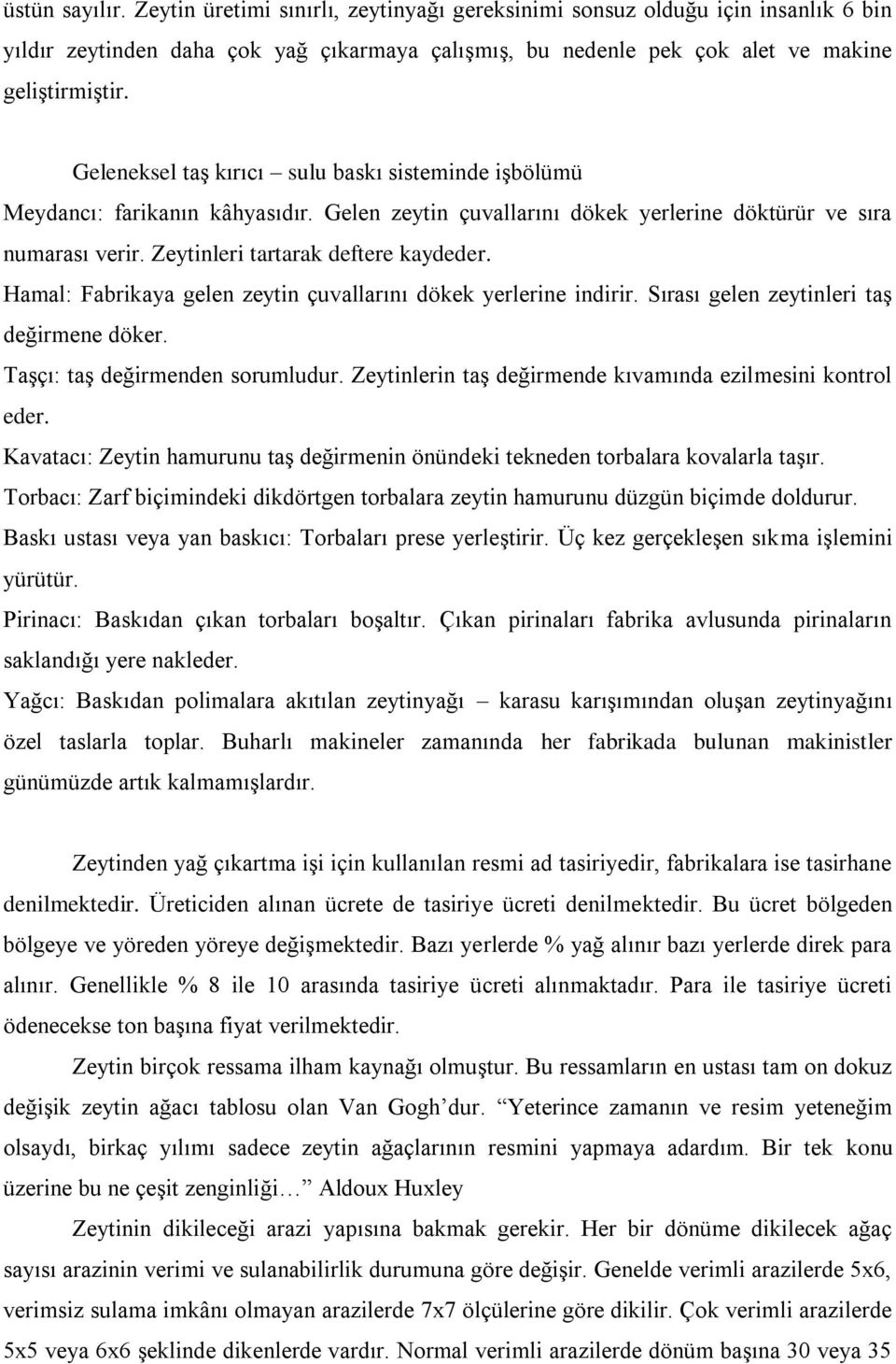 Hamal: Fabrikaya gelen zeytin çuvallarını dökek yerlerine indirir. Sırası gelen zeytinleri taş değirmene döker. Taşçı: taş değirmenden sorumludur.