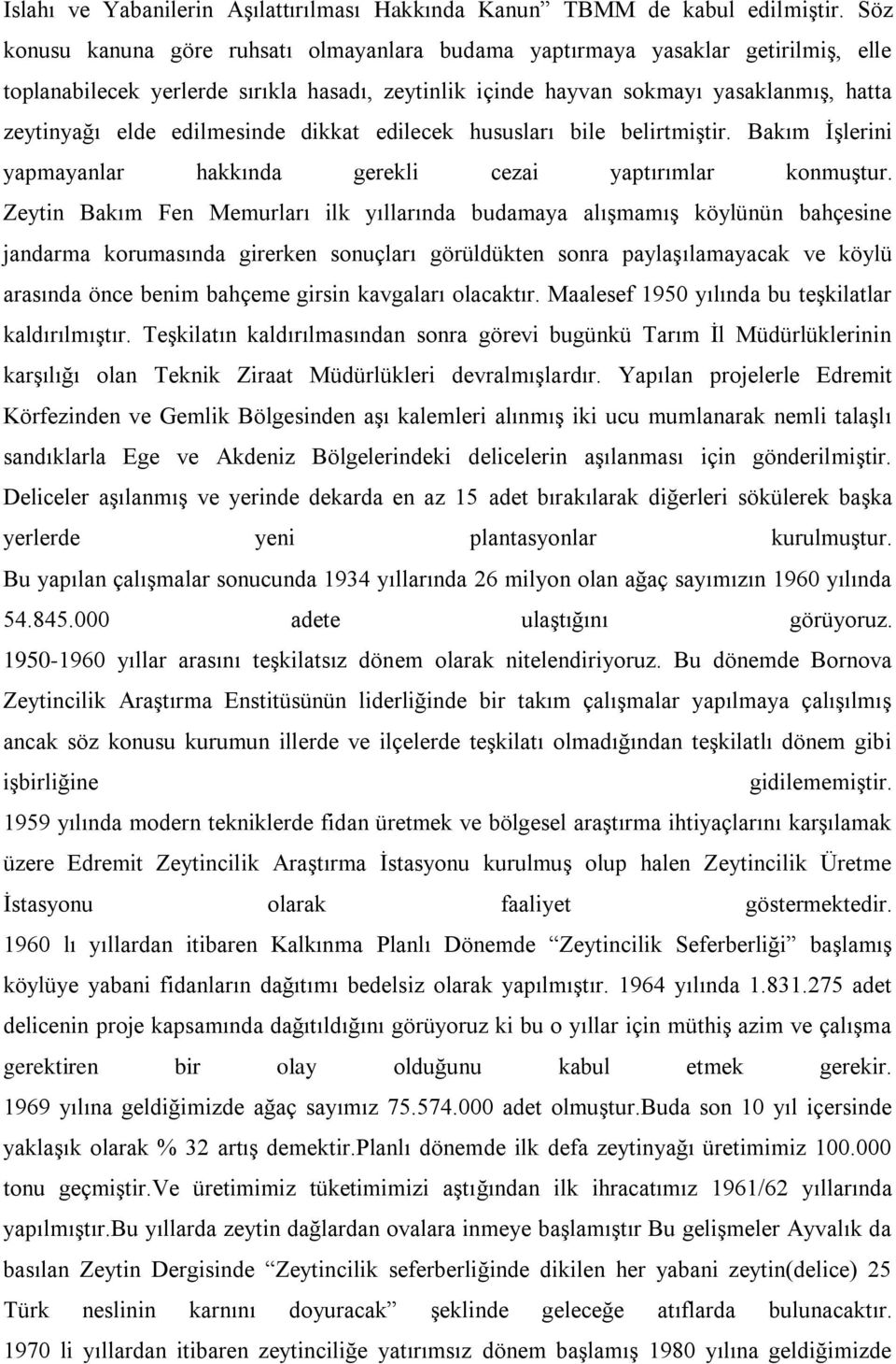 edilmesinde dikkat edilecek hususları bile belirtmiştir. Bakım İşlerini yapmayanlar hakkında gerekli cezai yaptırımlar konmuştur.