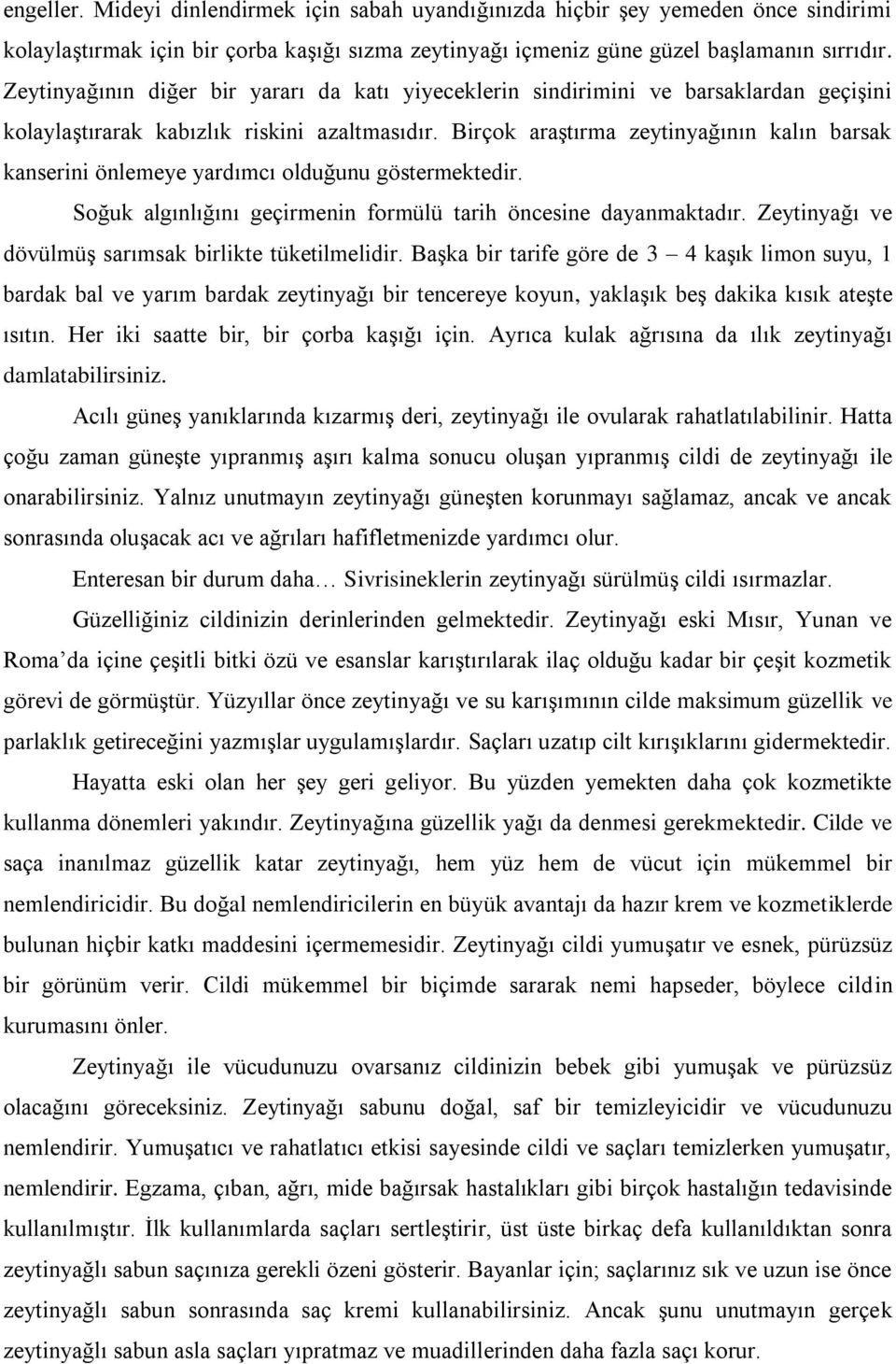 Birçok araştırma zeytinyağının kalın barsak kanserini önlemeye yardımcı olduğunu göstermektedir. Soğuk algınlığını geçirmenin formülü tarih öncesine dayanmaktadır.