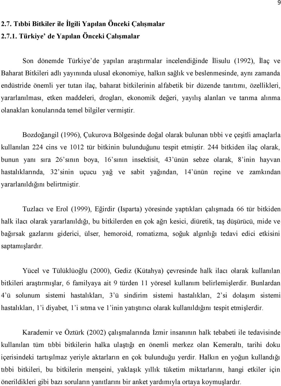 beslenmesinde, aynı zamanda endüstride önemli yer tutan ilaç, baharat bitkilerinin alfabetik bir düzende tanıtımı, özellikleri, yararlanılması, etken maddeleri, drogları, ekonomik değeri, yayılış