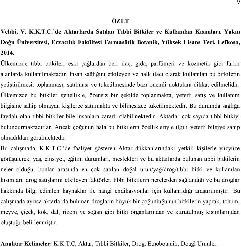 İnsan sağlığını etkileyen ve halk ilacı olarak kullanılan bu bitkilerin yetiştirilmesi, toplanması, satılması ve tüketilmesinde bazı önemli noktalara dikkat edilmelidir.